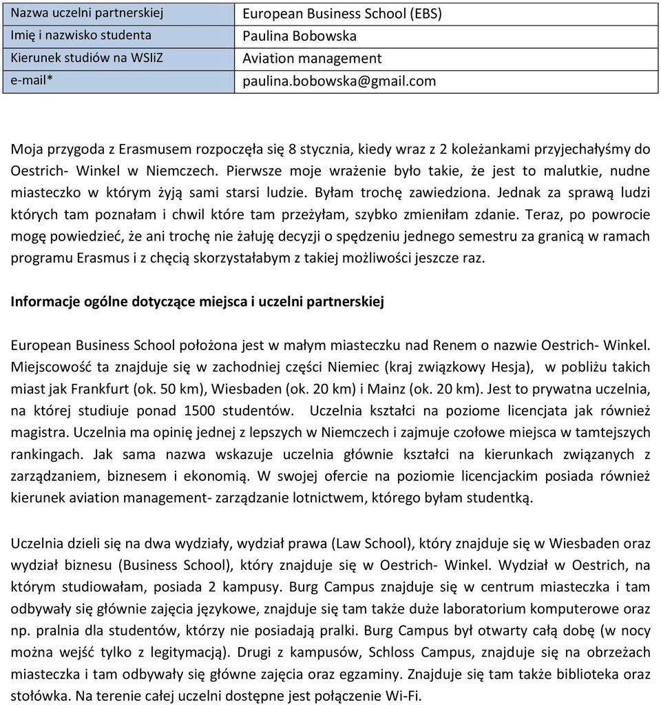 Pierwsze moje wrażenie było takie, że jest to malutkie, nudne miasteczko w którym żyją sami starsi ludzie. Byłam trochę zawiedziona.