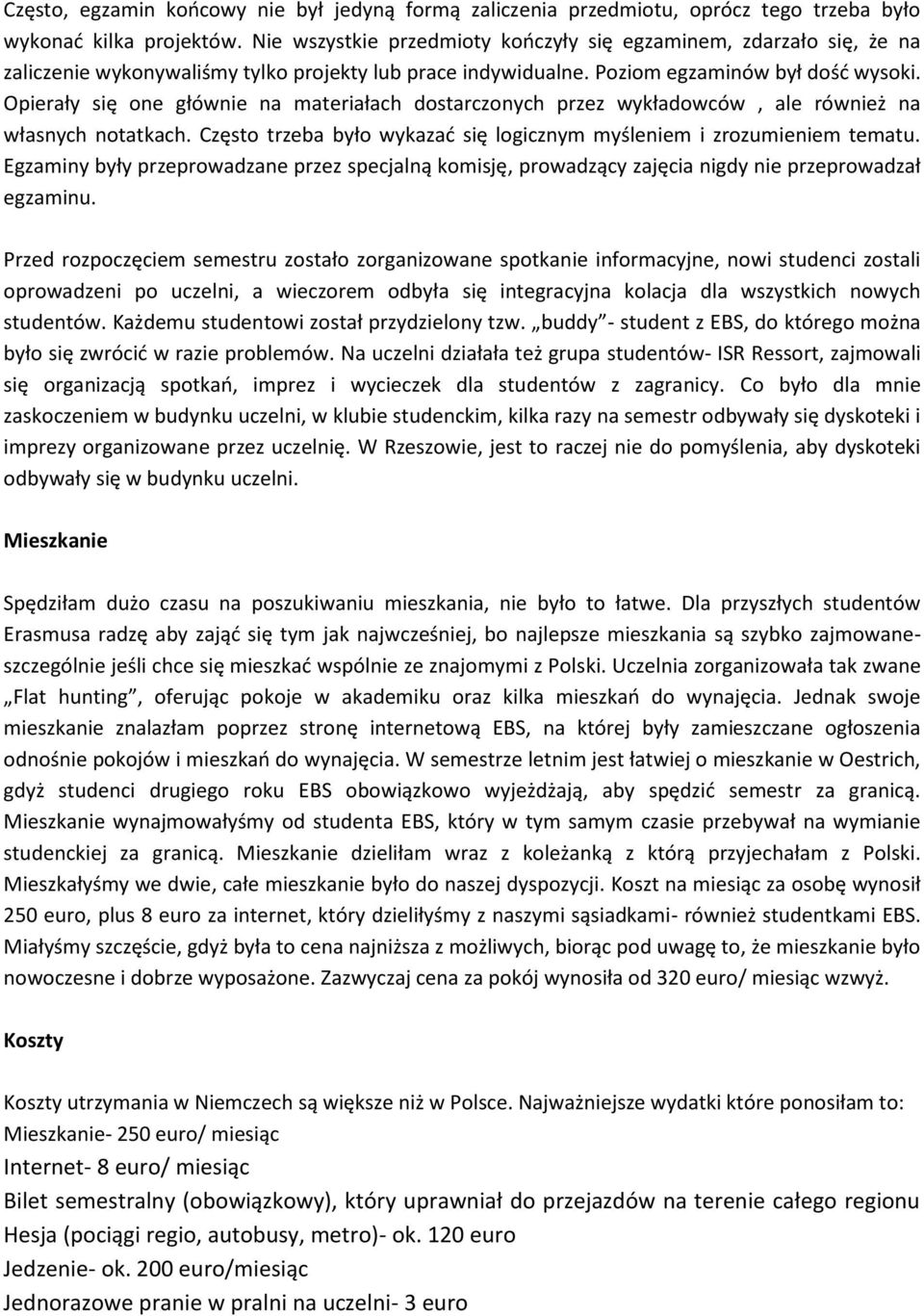 Opierały się one głównie na materiałach dostarczonych przez wykładowców, ale również na własnych notatkach. Często trzeba było wykazać się logicznym myśleniem i zrozumieniem tematu.