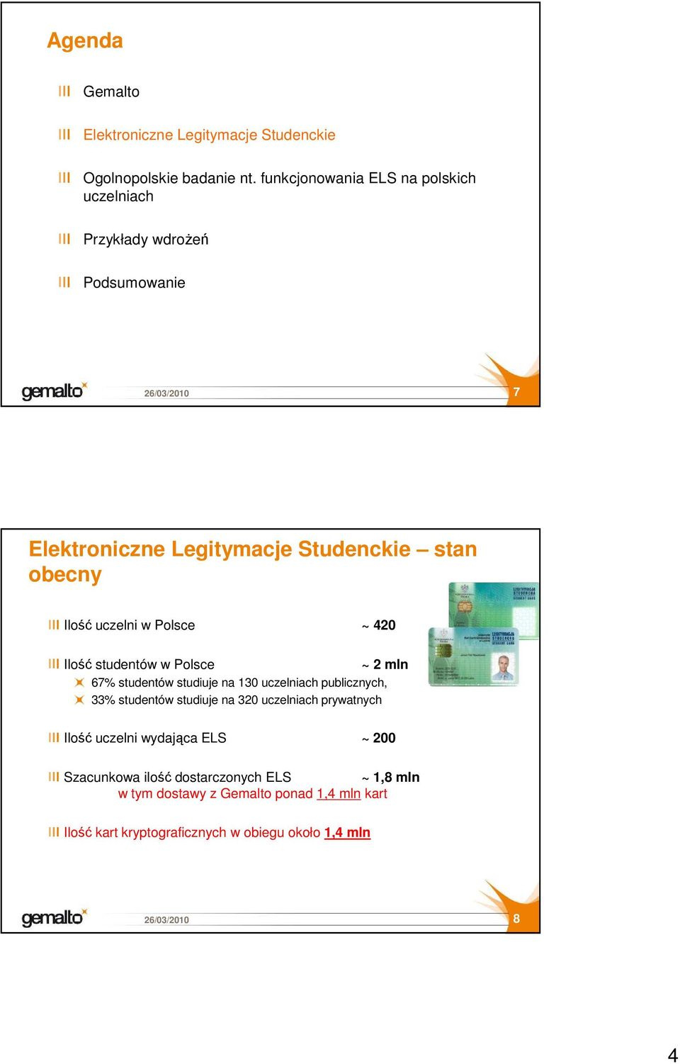 uczelni w Polsce ~ 420 Ilość studentów w Polsce ~ 2 mln 67% studentów studiuje na 130 uczelniach publicznych, 33% studentów studiuje na