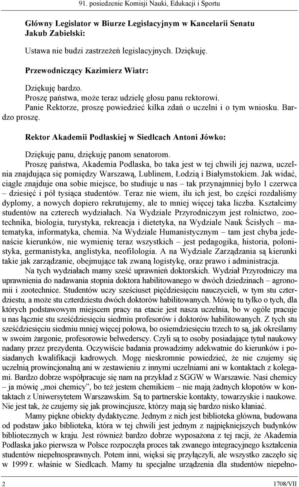 Rektor Akademii Podlaskiej w Siedlcach Antoni Jówko: Dziękuję panu, dziękuję panom senatorom.