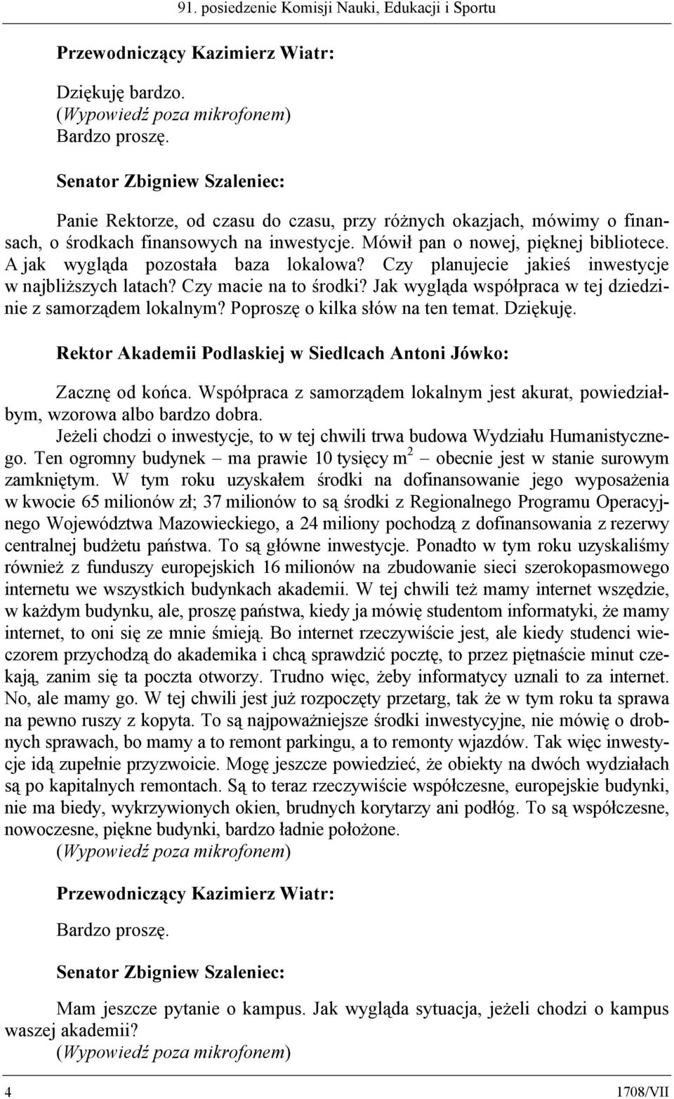 A jak wygląda pozostała baza lokalowa? Czy planujecie jakieś inwestycje w najbliższych latach? Czy macie na to środki? Jak wygląda współpraca w tej dziedzinie z samorządem lokalnym?