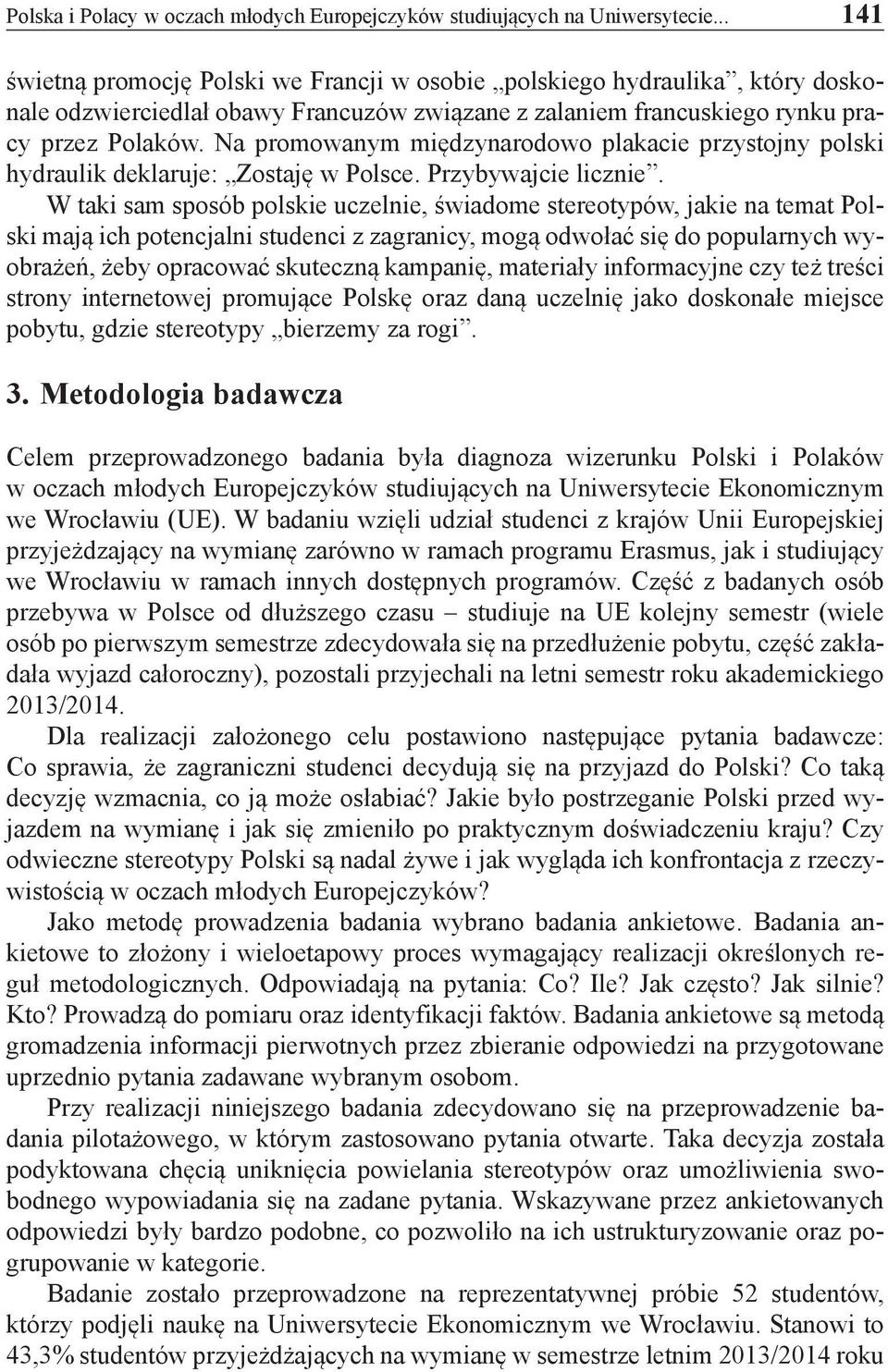 Na promowanym międzynarodowo plakacie przystojny polski hydraulik deklaruje: Zostaję w Polsce. Przybywajcie licznie.