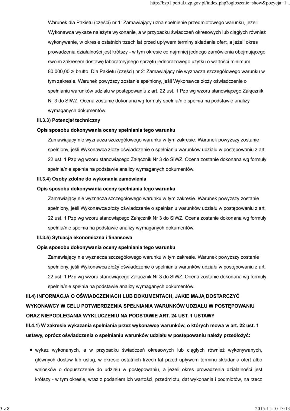 dostawę laboratoryjnego sprzętu jednorazowego użytku o wartości minimum 80.000,00 zł brutto. Dla Pakietu (części) nr 2: Zamawiający nie wyznacza szczegółowego warunku w tym zakresie.