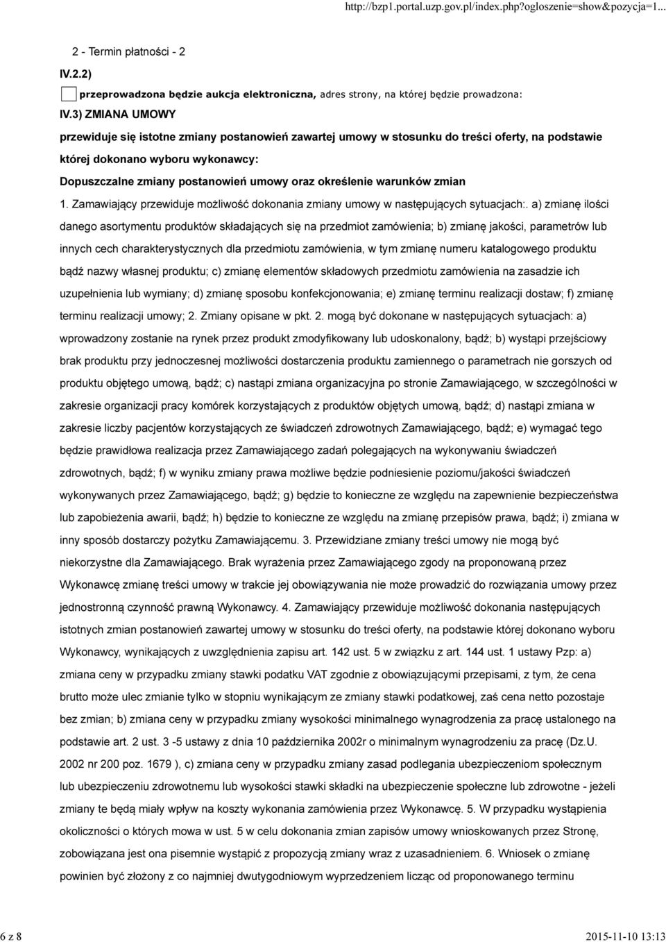 określenie warunków zmian 1. Zamawiający przewiduje możliwość dokonania zmiany umowy w następujących sytuacjach:.