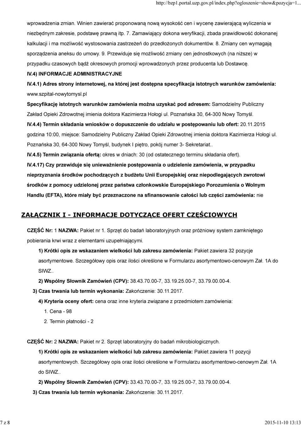 Przewiduje się możliwość zmiany cen jednostkowych (na niższe) w przypadku czasowych bądź okresowych promocji wprowadzonych przez producenta lub Dostawcę. IV.4)