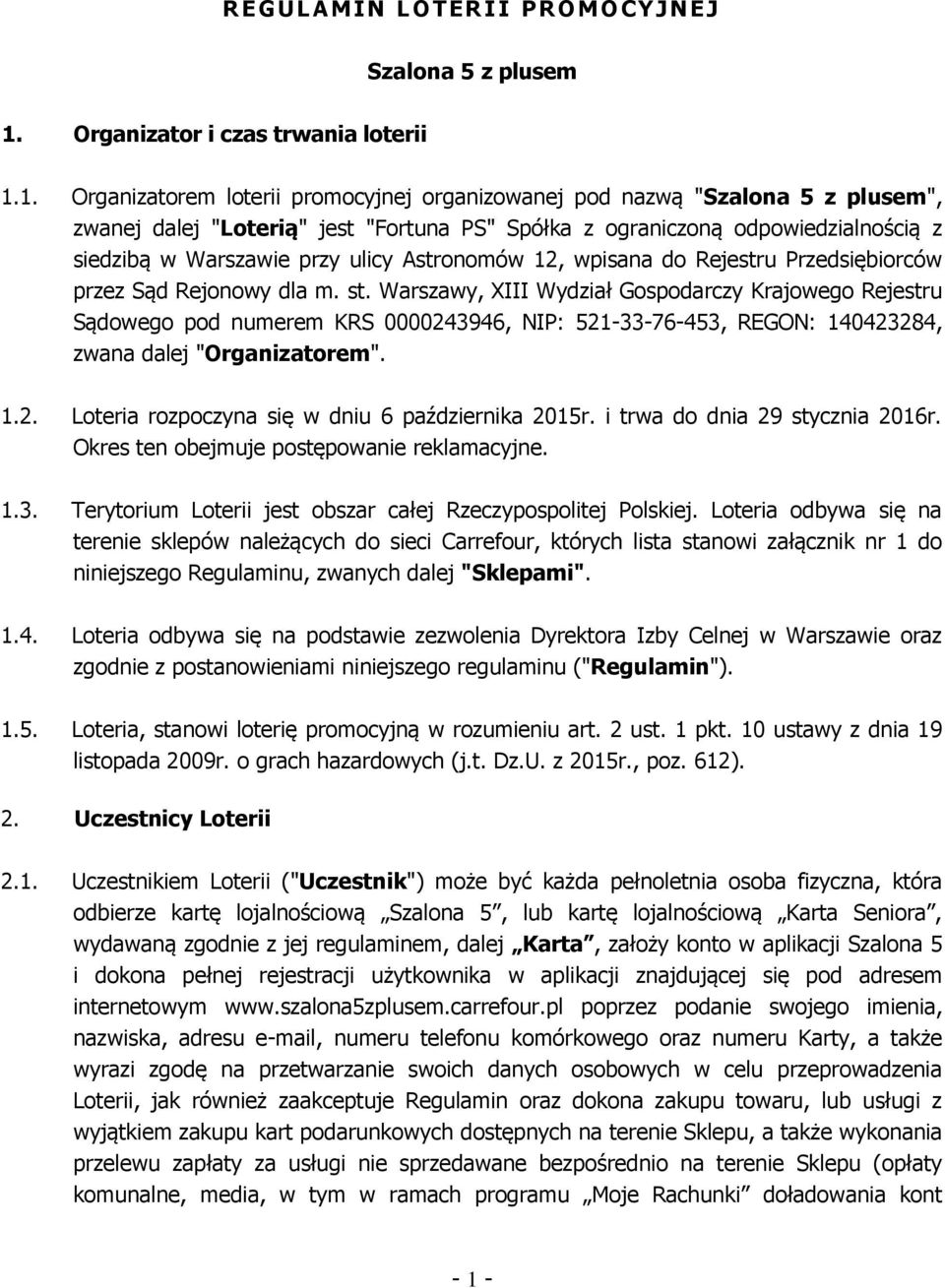 1. Organizatorem loterii promocyjnej organizowanej pod nazwą "Szalona 5 z plusem", zwanej dalej "Loterią" jest "Fortuna PS" Spółka z ograniczoną odpowiedzialnością z siedzibą w Warszawie przy ulicy