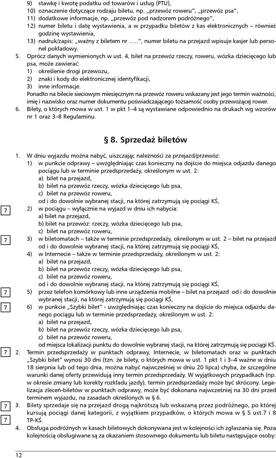 ., numer biletu na przejazd wpisuje kasjer lub personel pokładowy. 5. Oprócz danych wymienionych w ust.
