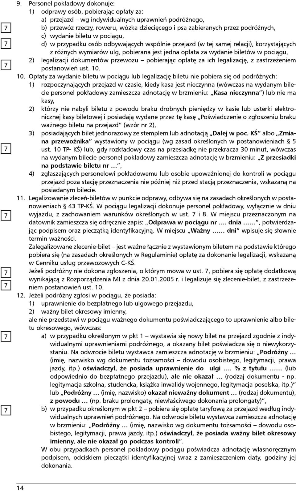 biletów w pociągu, 2) legalizacji dokumentów przewozu pobierając opłatę za ich legalizację, z zastrzeżeniem postanowień ust. 10.