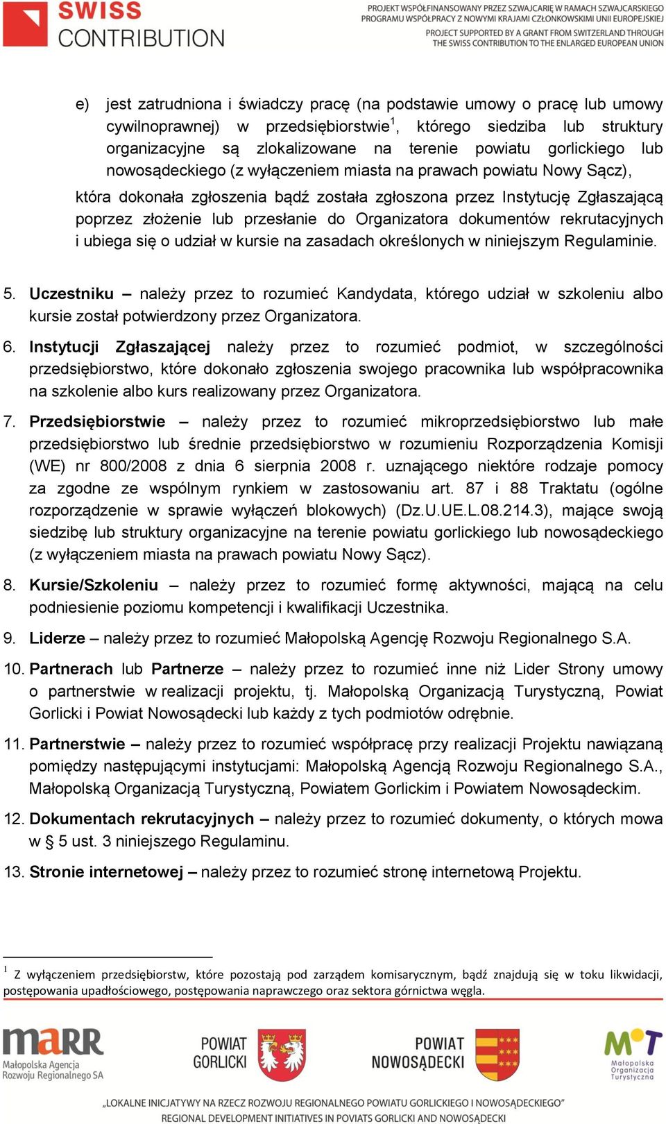 Organizatora dokumentów rekrutacyjnych i ubiega się o udział w kursie na zasadach określonych w niniejszym Regulaminie. 5.