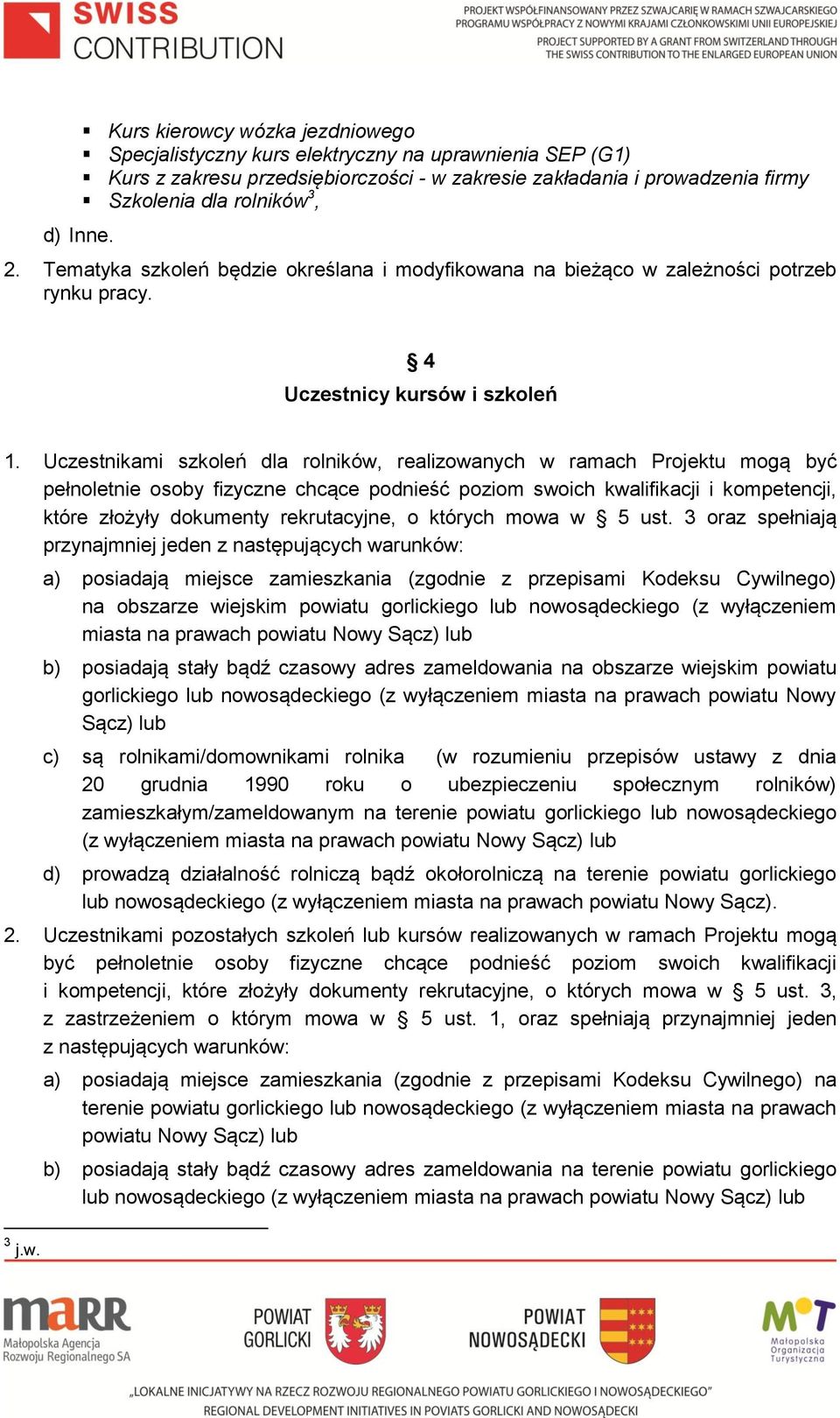 Uczestnikami szkoleń dla rolników, realizowanych w ramach Projektu mogą być pełnoletnie osoby fizyczne chcące podnieść poziom swoich kwalifikacji i kompetencji, które złożyły dokumenty rekrutacyjne,