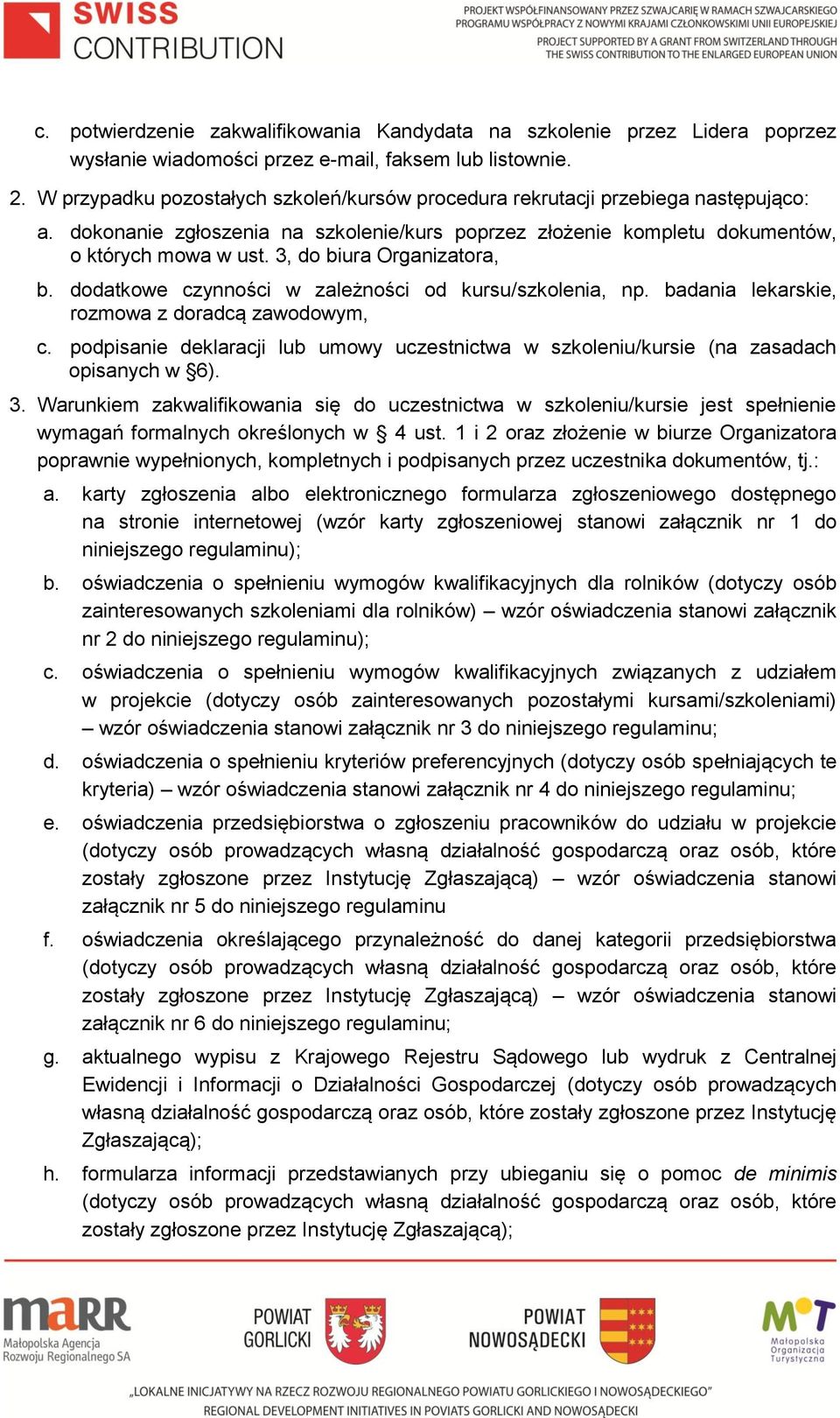 3, do biura Organizatora, b. dodatkowe czynności w zależności od kursu/szkolenia, np. badania lekarskie, rozmowa z doradcą zawodowym, c.