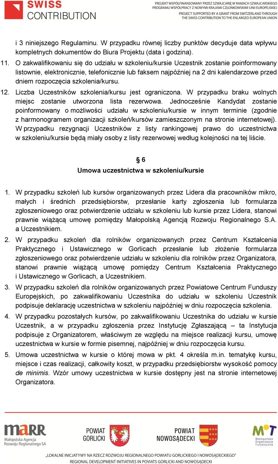 szkolenia/kursu. 12. Liczba Uczestników szkolenia/kursu jest ograniczona. W przypadku braku wolnych miejsc zostanie utworzona lista rezerwowa.