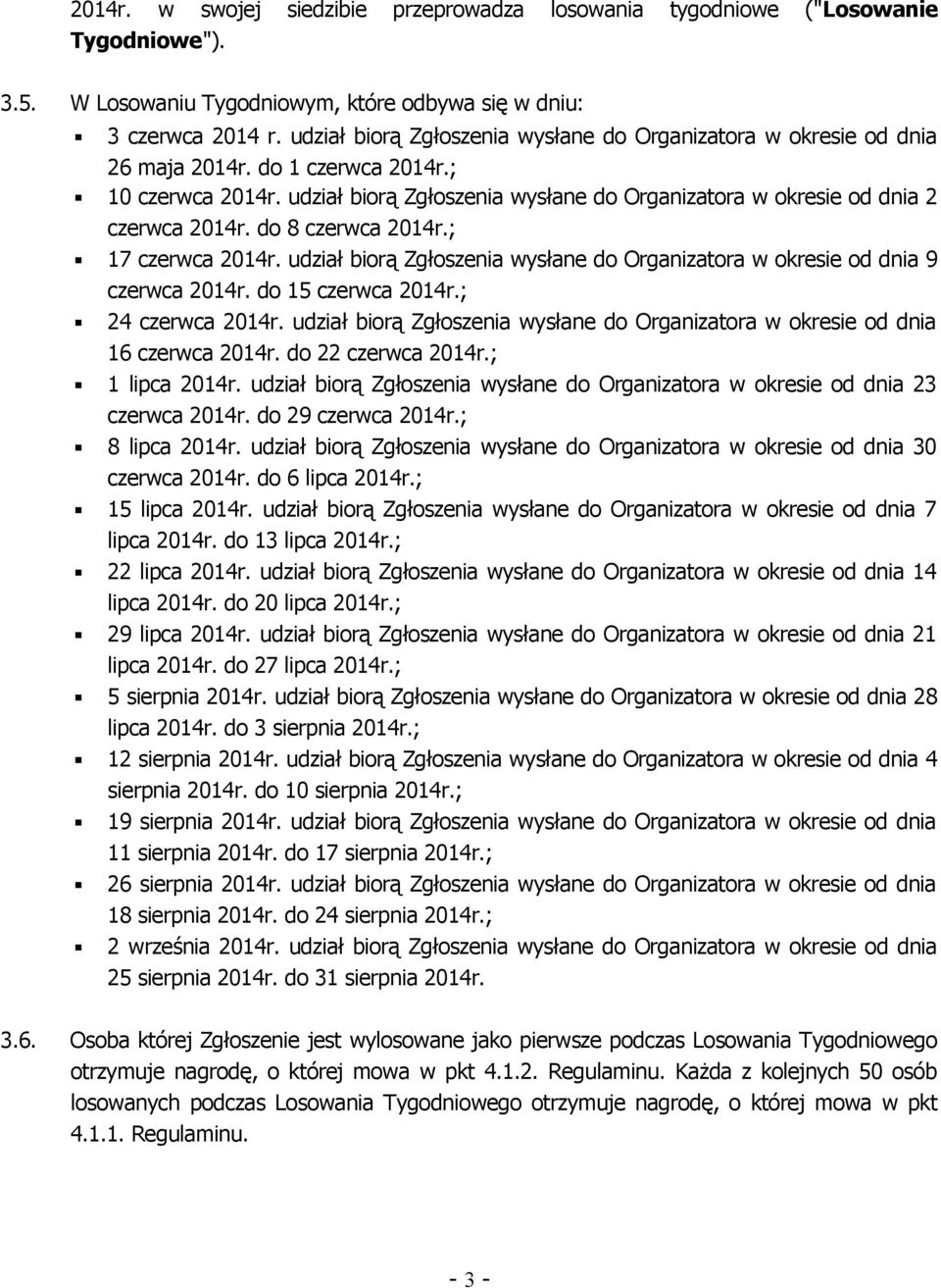 udział biorą Zgłoszenia wysłane do Organizatora w okresie od dnia 2 czerwca 2014r. do 8 czerwca 2014r.; 17 czerwca 2014r.