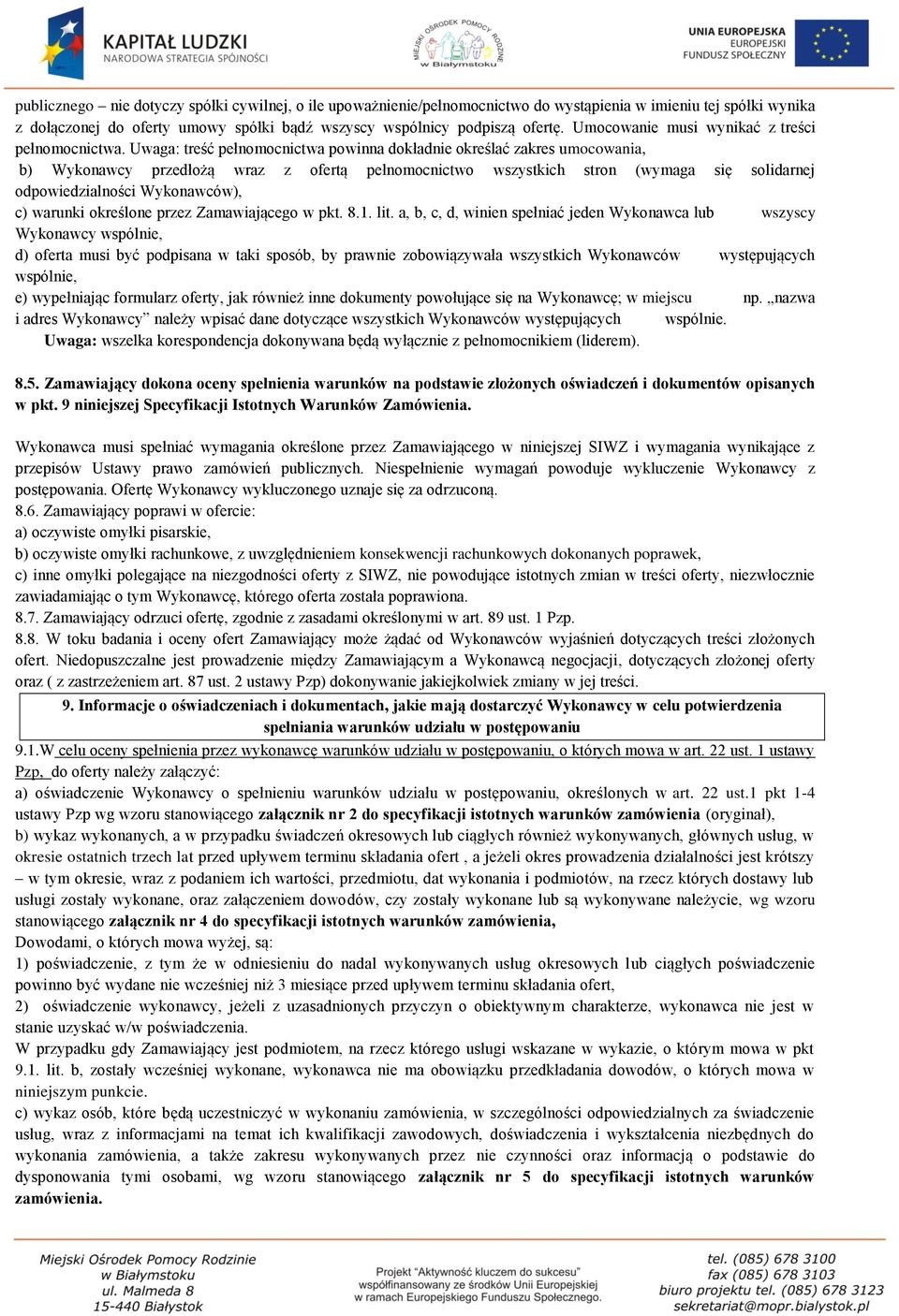 Uwaga: treść pełnomocnictwa powinna dokładnie określać zakres umocowania, b) Wykonawcy przedłożą wraz z ofertą pełnomocnictwo wszystkich stron (wymaga się solidarnej odpowiedzialności Wykonawców), c)