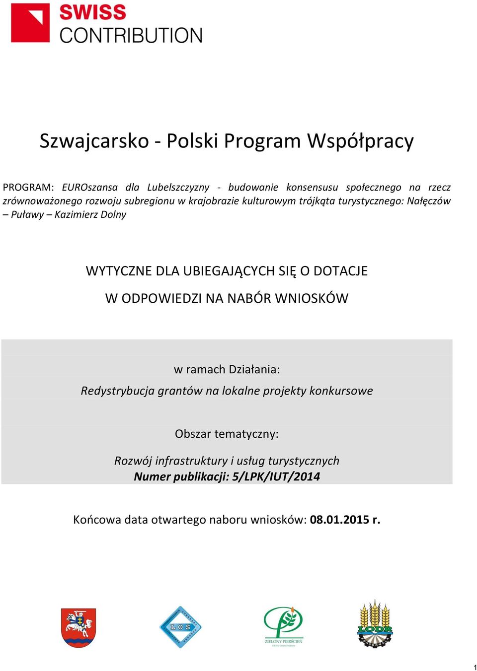 UBIEGAJĄCYCH SIĘ O DOTACJE W ODPOWIEDZI NA NABÓR WNIOSKÓW w ramach Działania: Redystrybucja grantów na lokalne projekty konkursowe