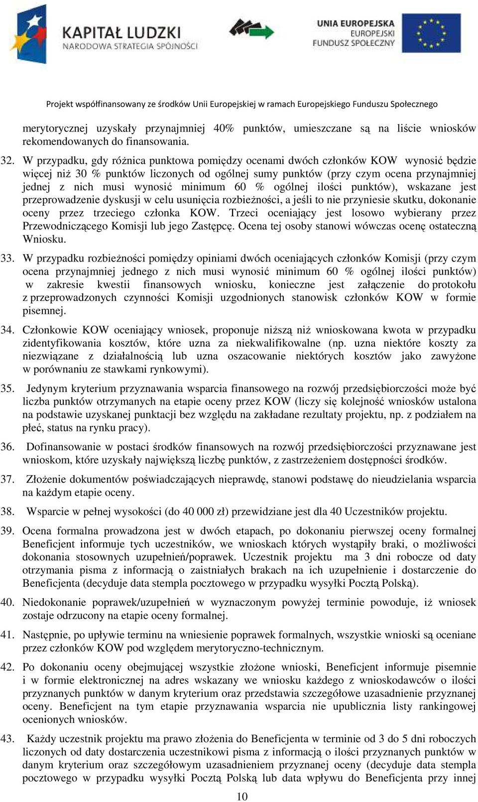 minimum 60 % ogólnej ilości punktów), wskazane jest przeprowadzenie dyskusji w celu usunięcia rozbieżności, a jeśli to nie przyniesie skutku, dokonanie oceny przez trzeciego członka KOW.