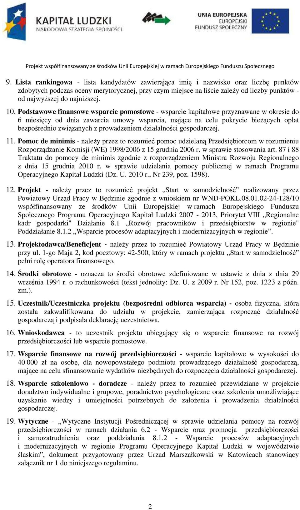 Podstawowe finansowe wsparcie pomostowe - wsparcie kapitałowe przyznawane w okresie do 6 miesięcy od dnia zawarcia umowy wsparcia, mające na celu pokrycie bieżących opłat bezpośrednio związanych z