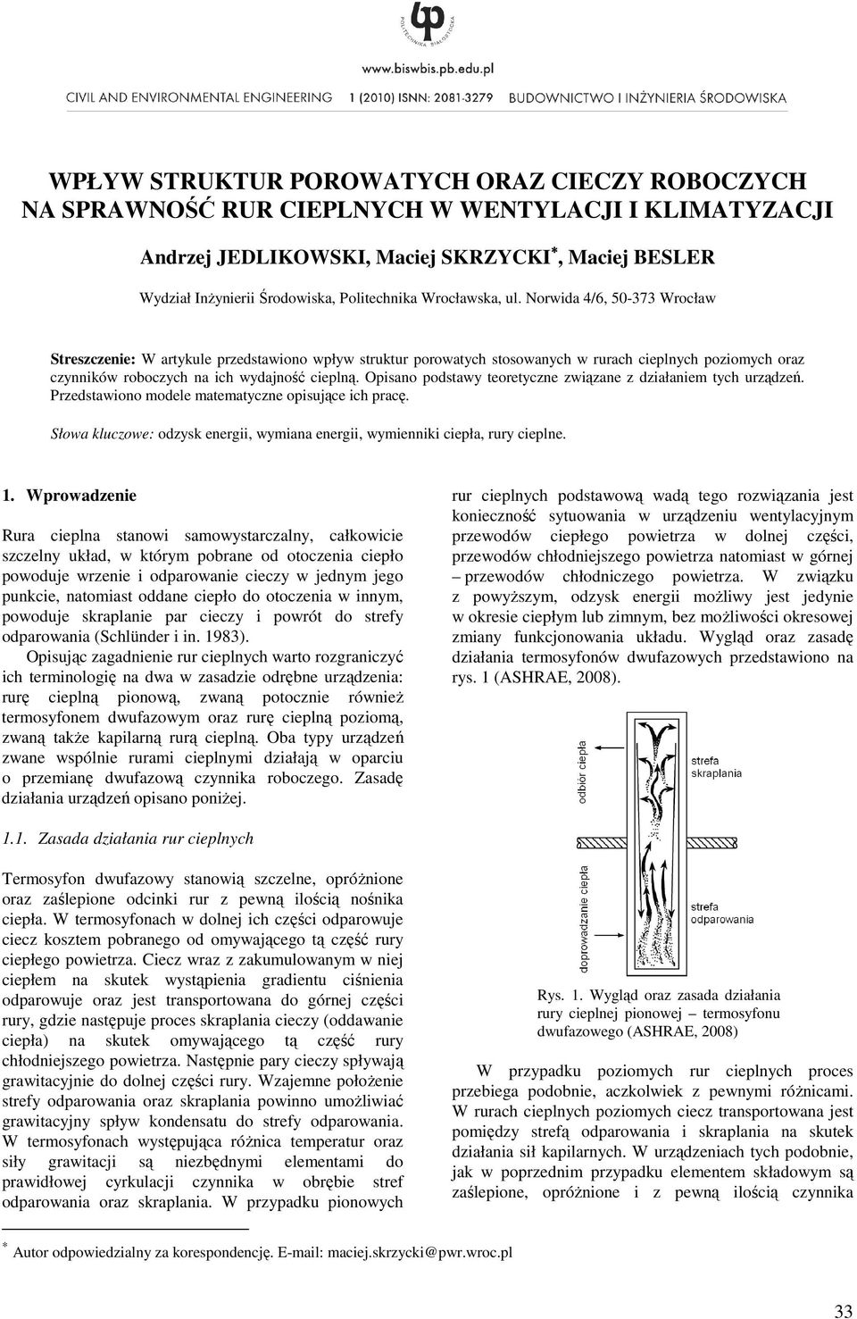 Oisao odstawy teoretyce wiąae diałaiem tych urądeń. Predstawioo modele matematyce oisujące ich racę. Słowa klucowe odysk eergii, wymiaa eergii, wymieiki cieła, rury ciele.
