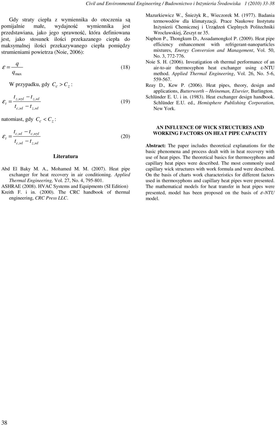 t t wyl t = (0) t t, Literatura Abd El Baky M. A., Mohamed M. M. (007). Heat ie exchager for heat recovery i air coditioig. Alied Thermal Egieerig, Vol. 7, No., 795-80. ASHRAE (008).