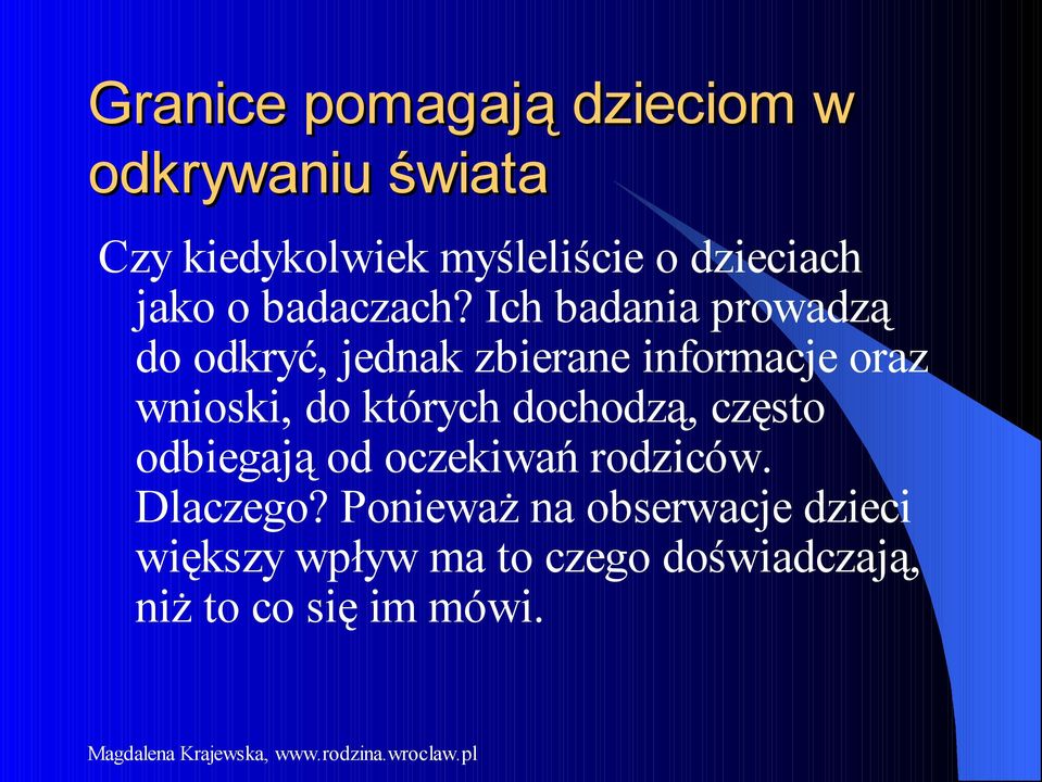 Ich badania prowadzą do odkryć, jednak zbierane informacje oraz wnioski, do których