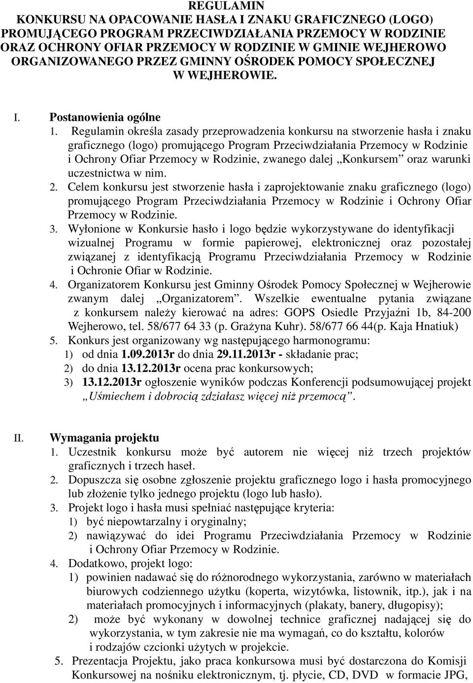 Regulamin określa zasady przeprowadzenia konkursu na stworzenie hasła i znaku graficznego (logo) promującego Program Przeciwdziałania Przemocy w Rodzinie i Ochrony Ofiar Przemocy w Rodzinie, zwanego