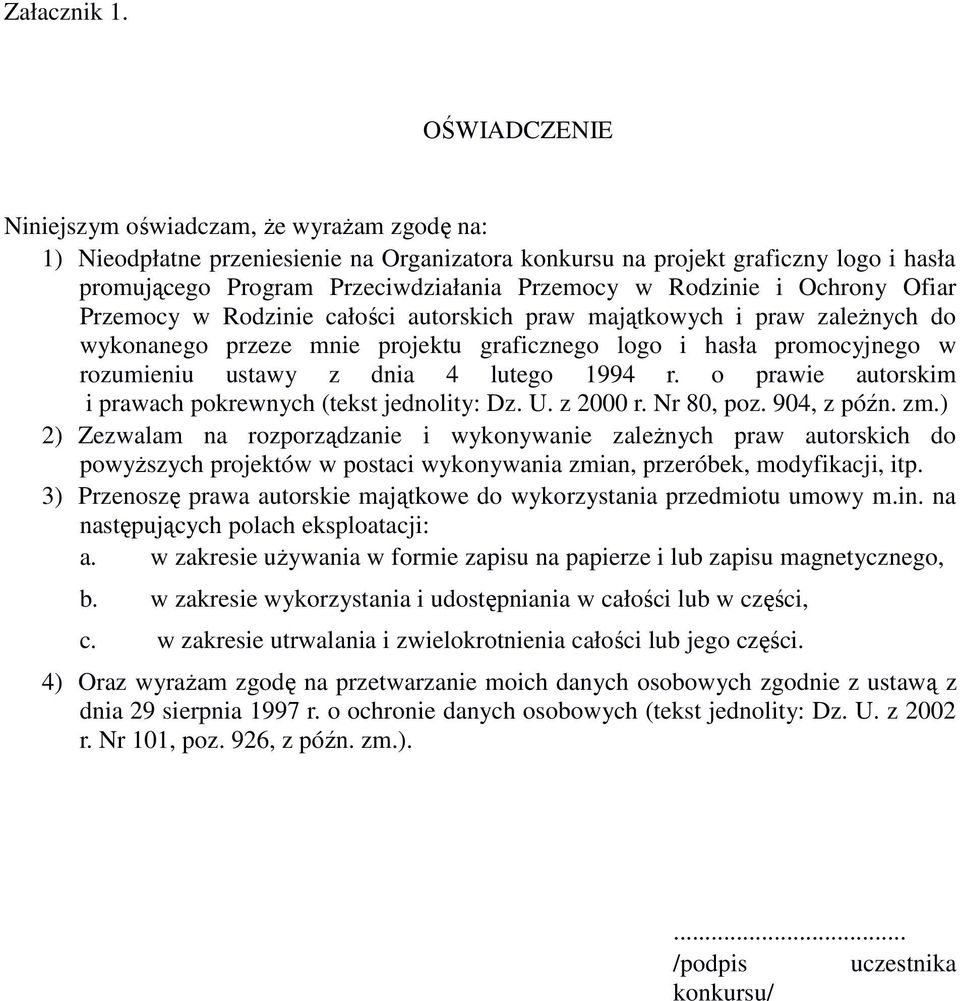 Rodzinie i Ochrony Ofiar Przemocy w Rodzinie całości autorskich praw majątkowych i praw zależnych do wykonanego przeze mnie projektu graficznego logo i hasła promocyjnego w rozumieniu ustawy z dnia 4