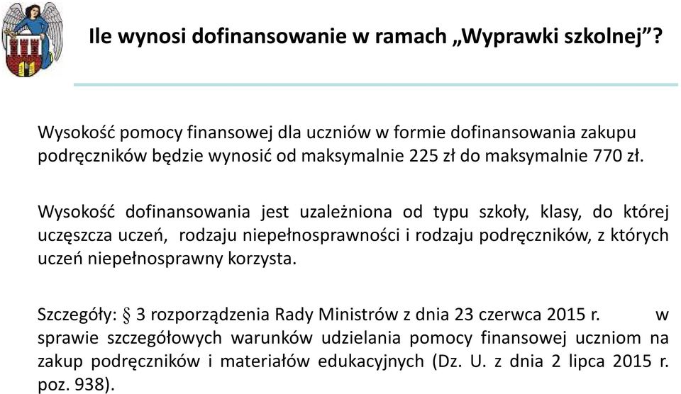 Wysokość dofinansowania jest uzależniona od typu szkoły, klasy, do której uczęszcza uczeń, rodzaju niepełnosprawności i rodzaju podręczników, z których