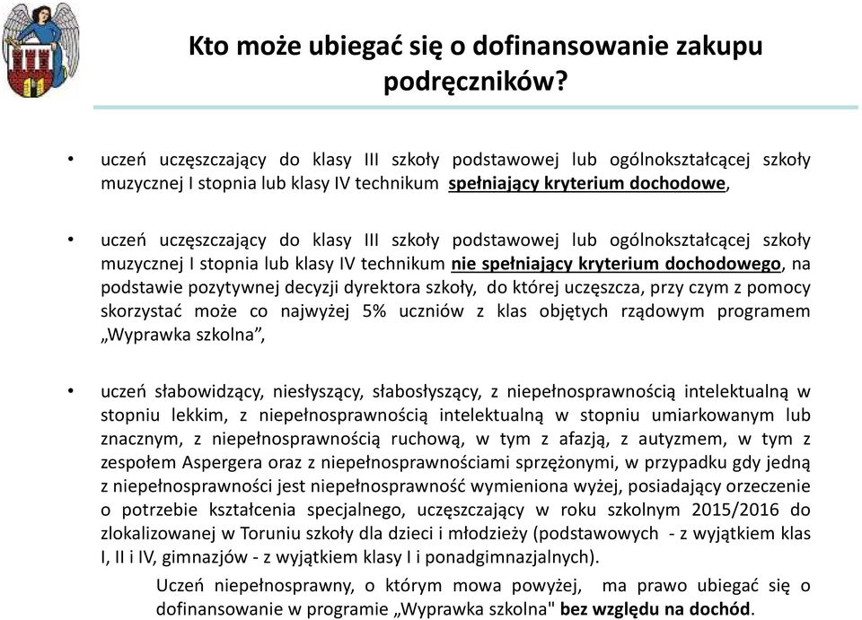 podstawowej lub ogólnokształcącej szkoły muzycznej I stopnia lub klasy IV technikum nie spełniający kryterium dochodowego, na podstawie pozytywnej decyzji dyrektora szkoły, do której uczęszcza, przy