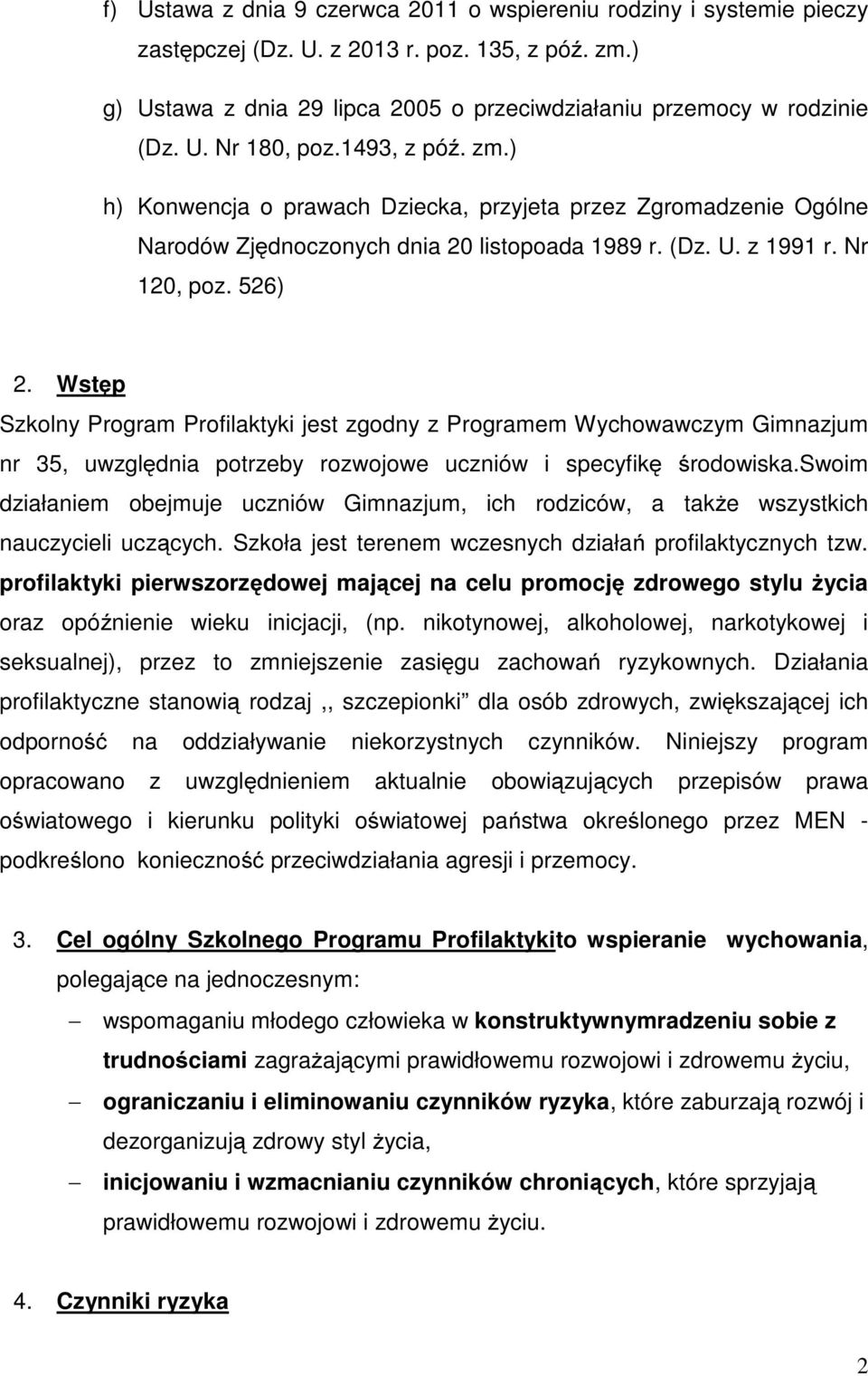 Wstęp Szkolny Program Profilaktyki jest zgodny z Programem Wychowawczym Gimnazjum nr 35, uwzględnia potrzeby rozwojowe uczniów i specyfikę środowiska.