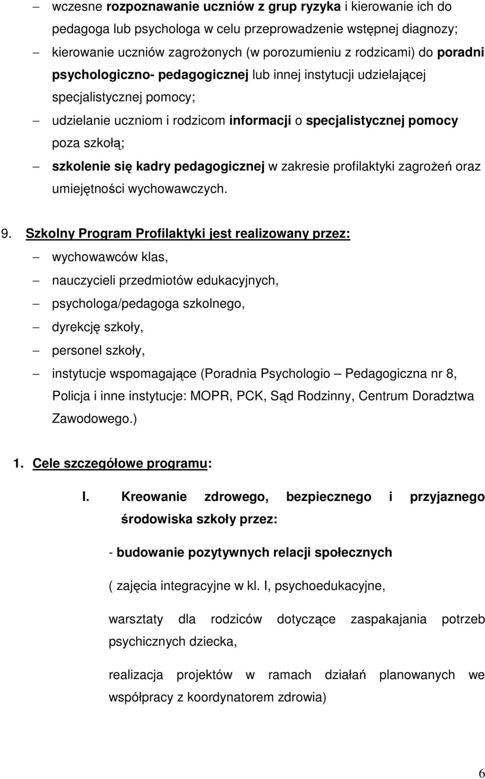 pedagogicznej w zakresie profilaktyki zagrożeń oraz umiejętności wychowawczych. 9.