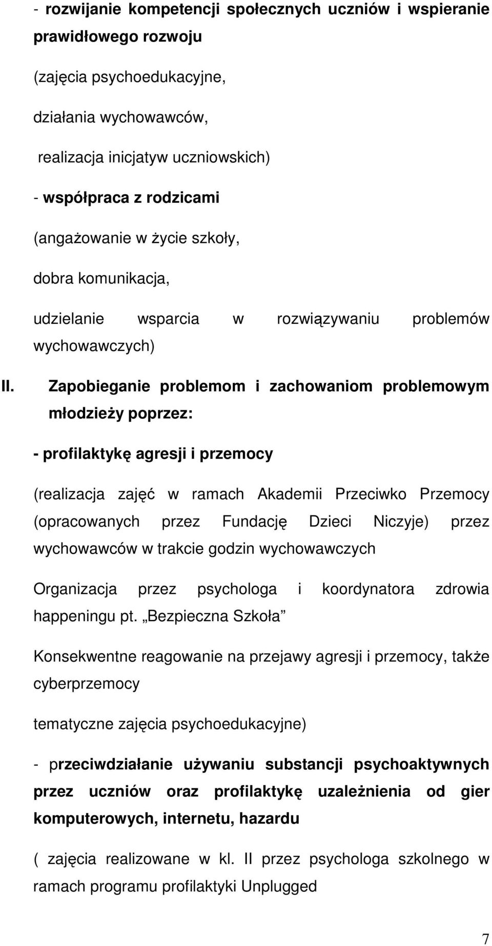 Zapobieganie problemom i zachowaniom problemowym młodzieży poprzez: - profilaktykę agresji i przemocy (realizacja zajęć w ramach Akademii Przeciwko Przemocy (opracowanych przez Fundację Dzieci