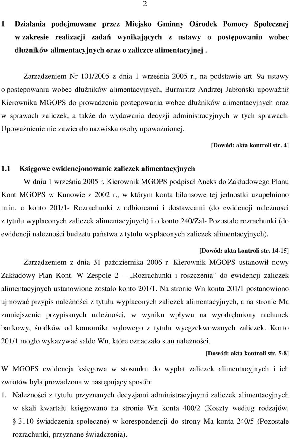 9a ustawy o postępowaniu wobec dłuŝników alimentacyjnych, Burmistrz Andrzej Jabłoński upowaŝnił Kierownika MGOPS do prowadzenia postępowania wobec dłuŝników alimentacyjnych oraz w sprawach zaliczek,