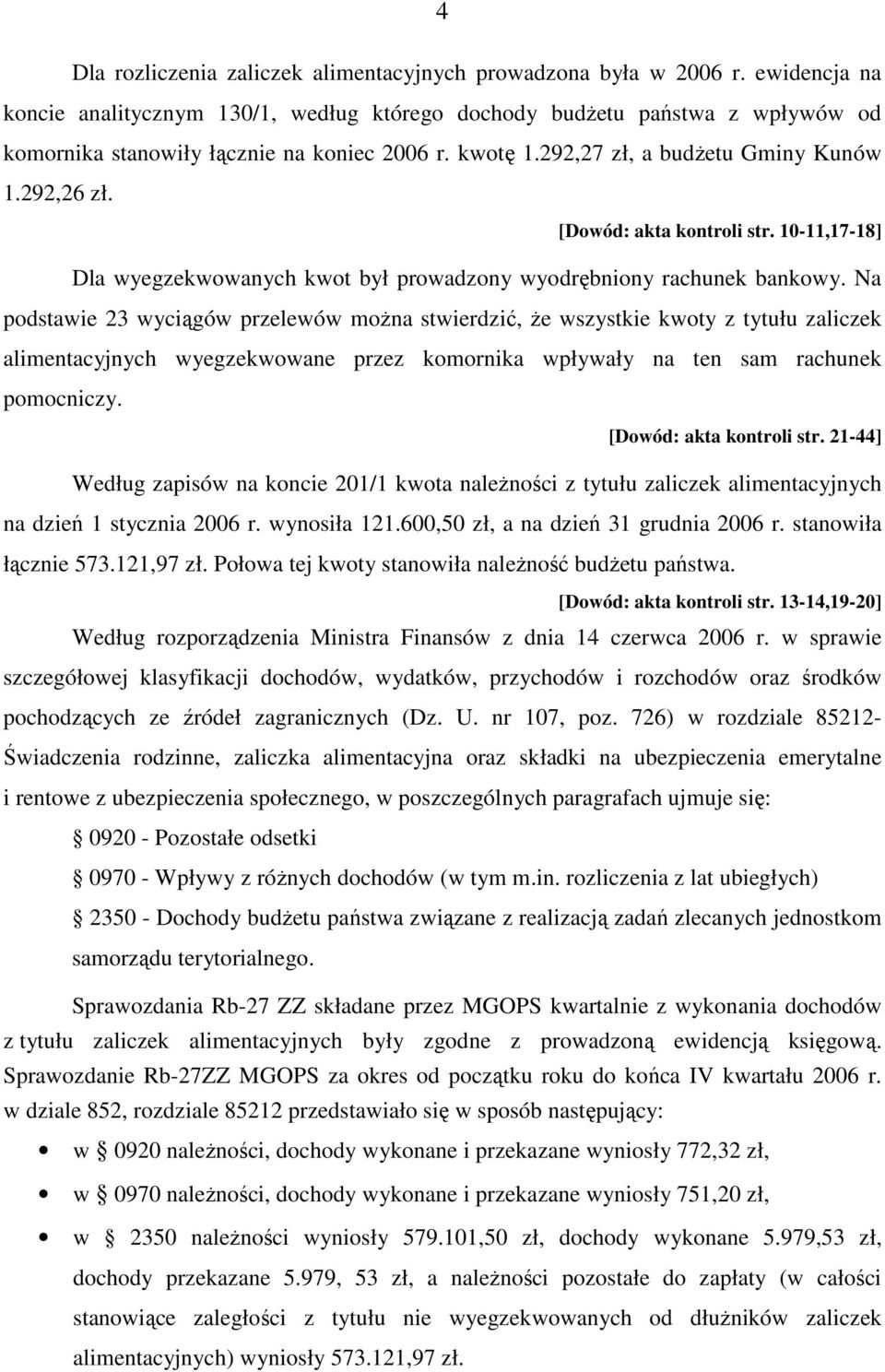 [Dowód: akta kontroli str. 10-11,17-18] Dla wyegzekwowanych kwot był prowadzony wyodrębniony rachunek bankowy.