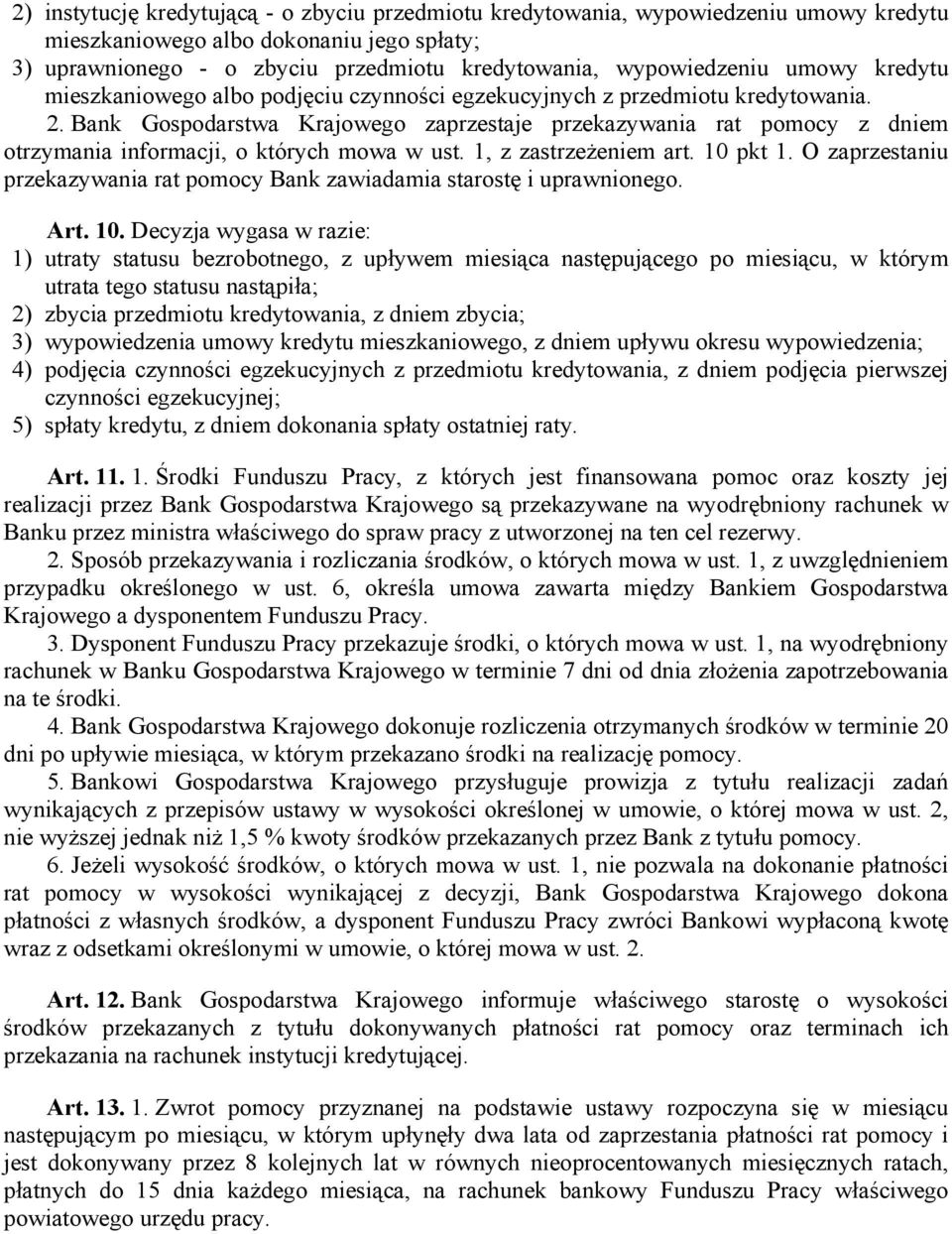 Bank Gospodarstwa Krajowego zaprzestaje przekazywania rat pomocy z dniem otrzymania informacji, o których mowa w ust. 1, z zastrzeżeniem art. 10 pkt 1.