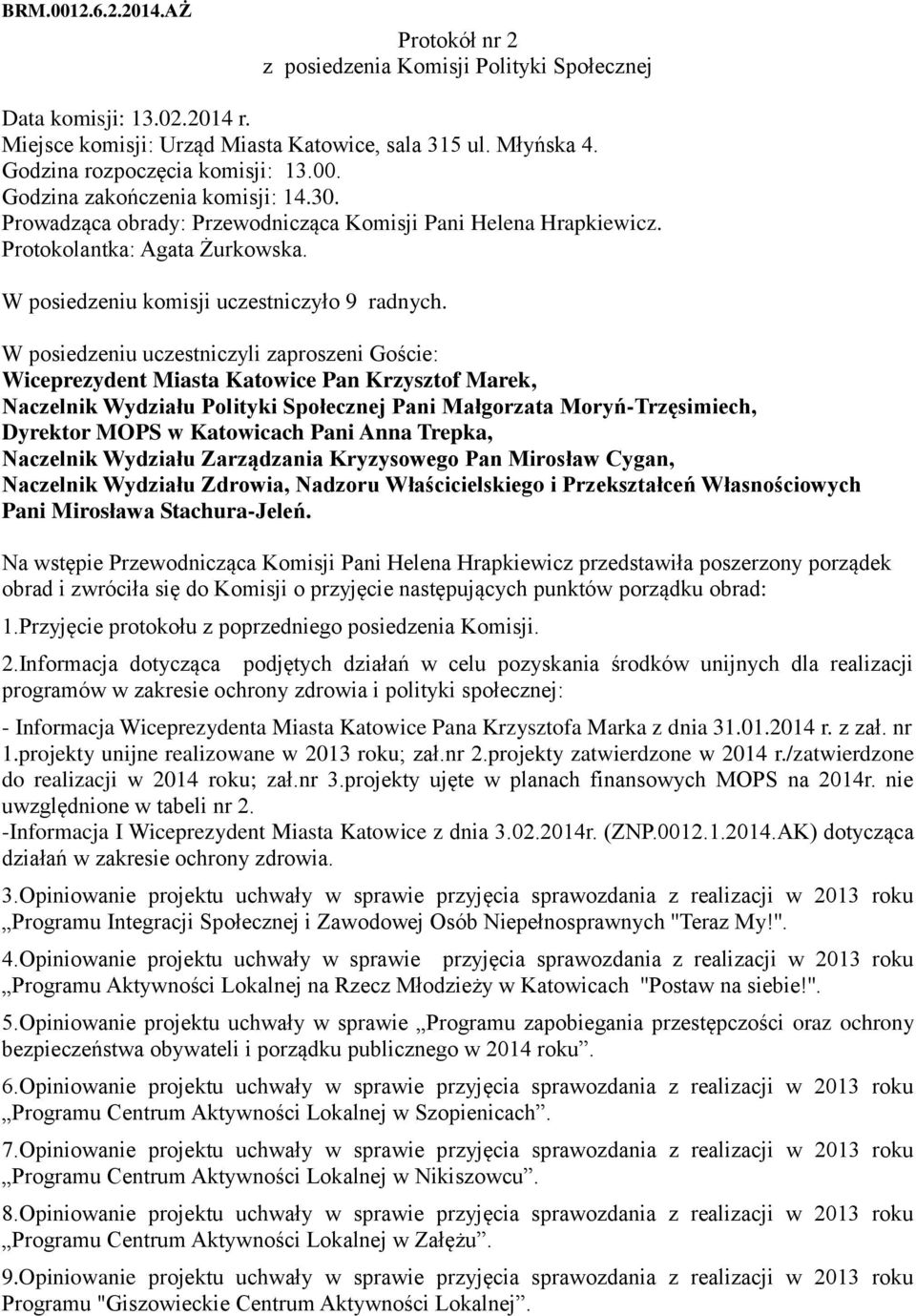 W posiedzeniu komisji uczestniczyło 9 radnych.