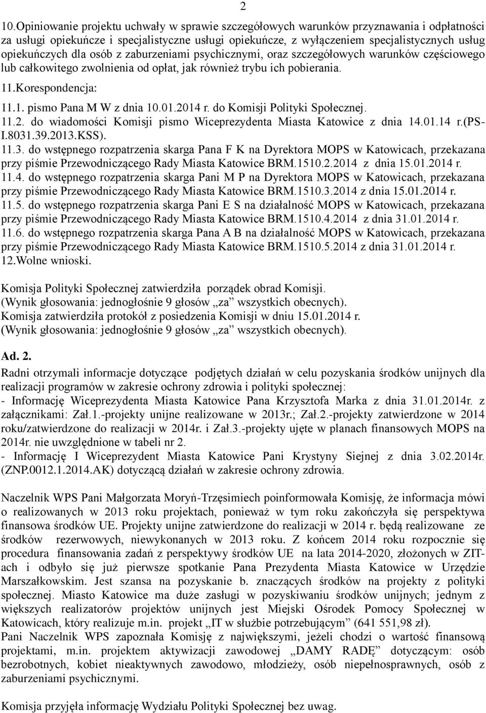 01.2014 r. do Komisji Polityki Społecznej. 11.2. do wiadomości Komisji pismo Wiceprezydenta Miasta Katowice z dnia 14.01.14 r.(ps- I.8031
