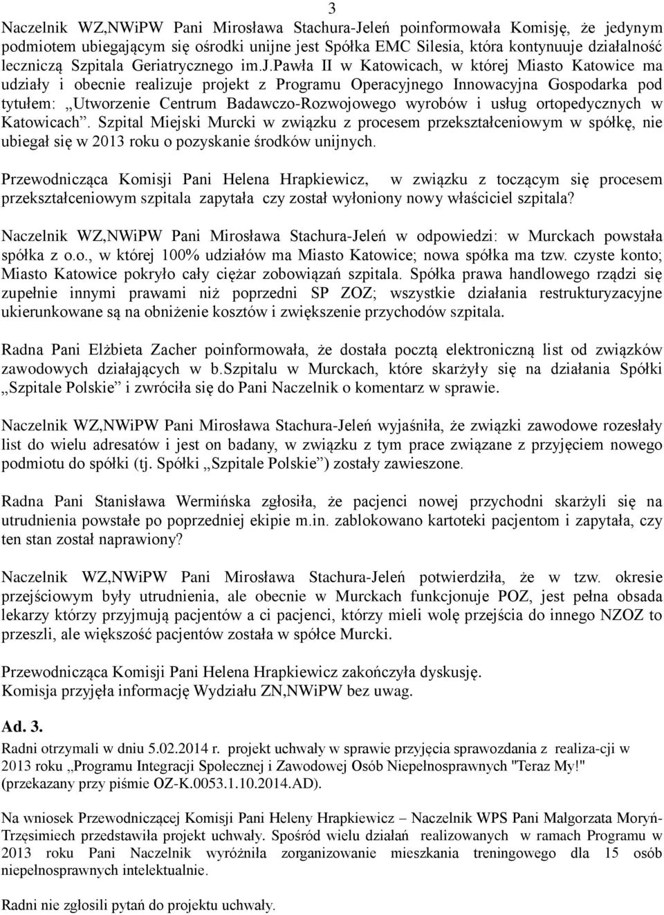 pawła II w Katowicach, w której Miasto Katowice ma udziały i obecnie realizuje projekt z Programu Operacyjnego Innowacyjna Gospodarka pod tytułem: Utworzenie Centrum Badawczo-Rozwojowego wyrobów i