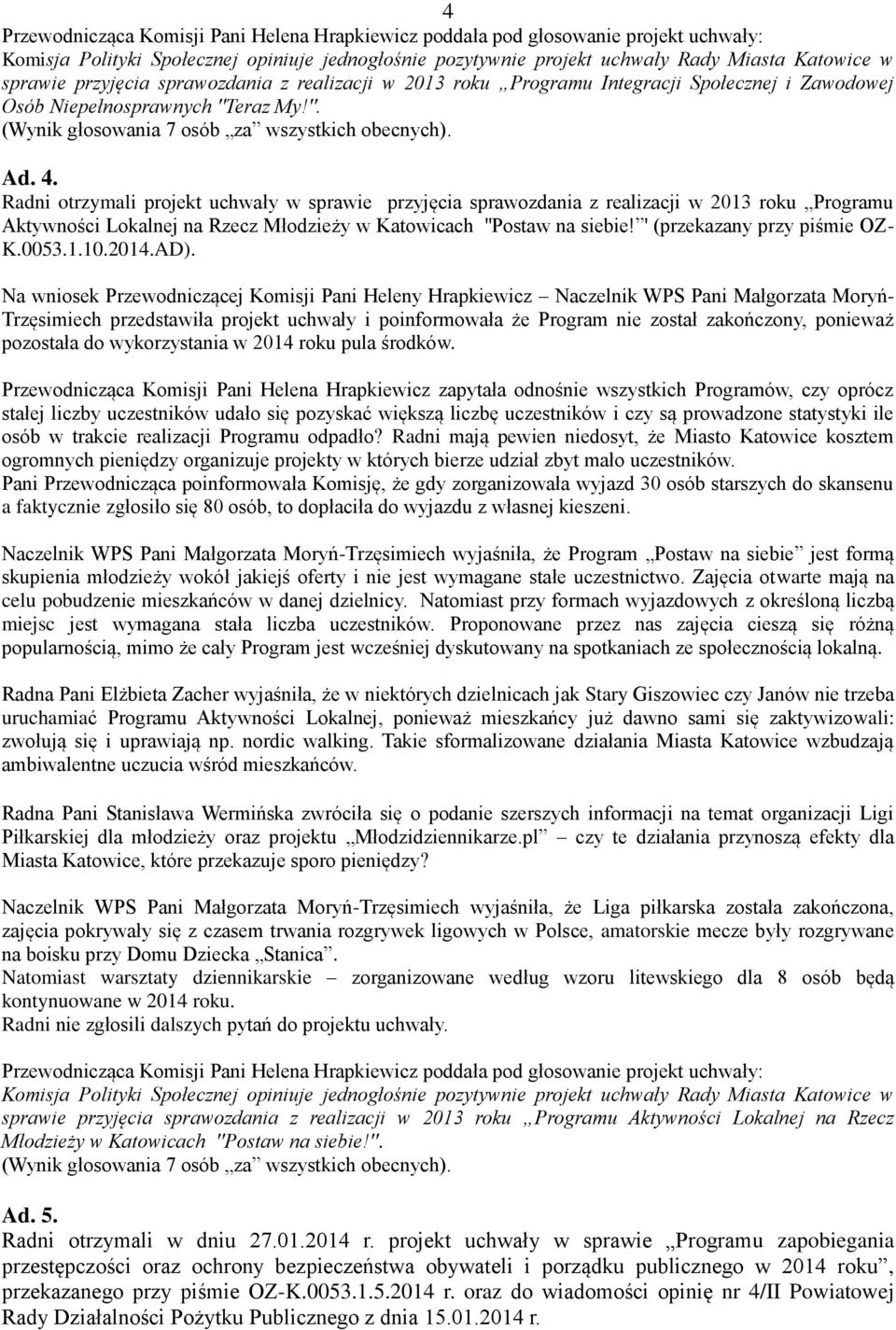 Radni otrzymali projekt uchwały w sprawie przyjęcia sprawozdania z realizacji w 2013 roku Programu Aktywności Lokalnej na Rzecz Młodzieży w Katowicach ''Postaw na siebie!