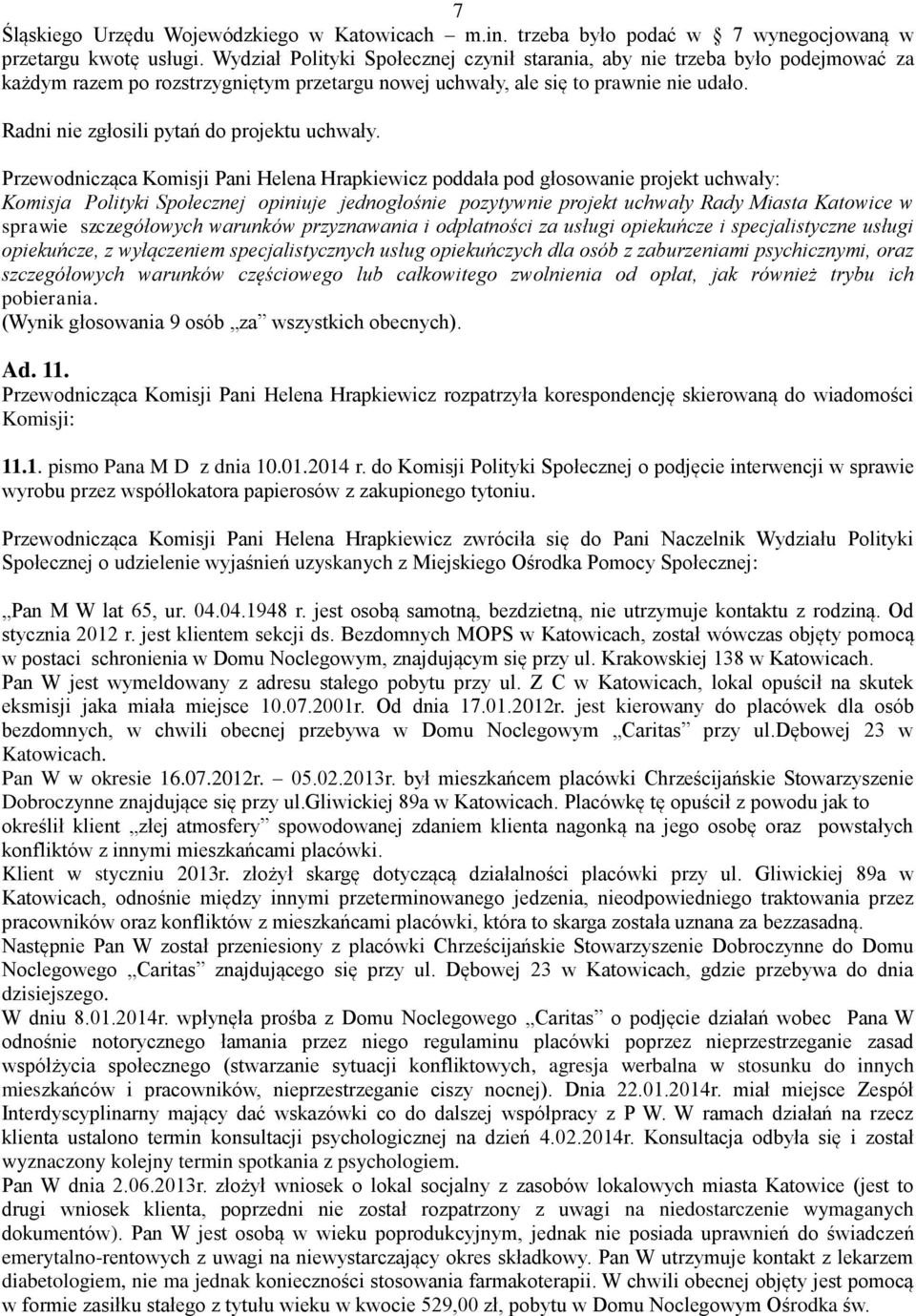 Komisja Polityki Społecznej opiniuje jednogłośnie pozytywnie projekt uchwały Rady Miasta Katowice w sprawie szczegółowych warunków przyznawania i odpłatności za usługi opiekuńcze i specjalistyczne
