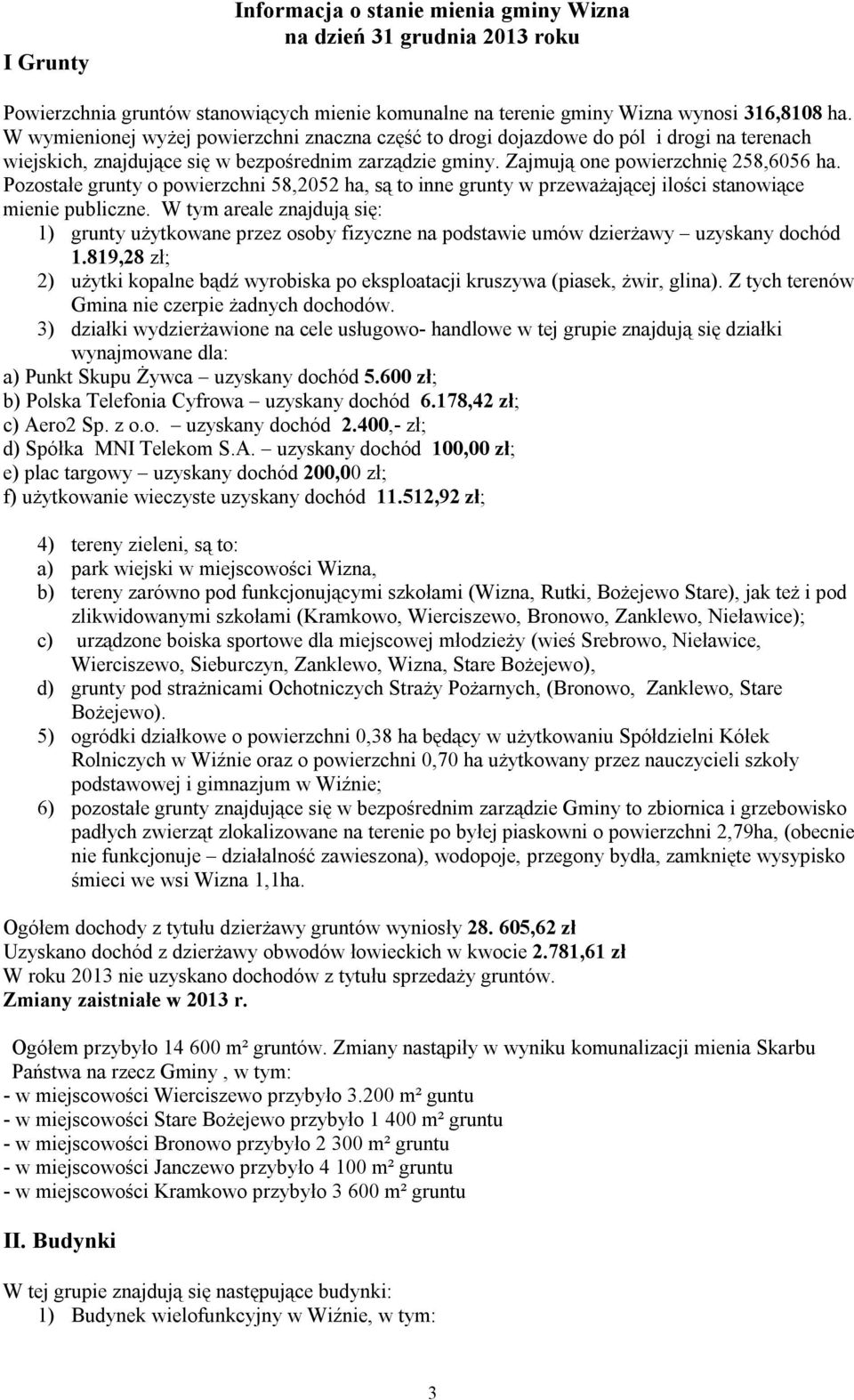 Pozostałe grunty o powierzchni 58,2052 ha, są to inne grunty w przeważającej ilości stanowiące mienie publiczne.