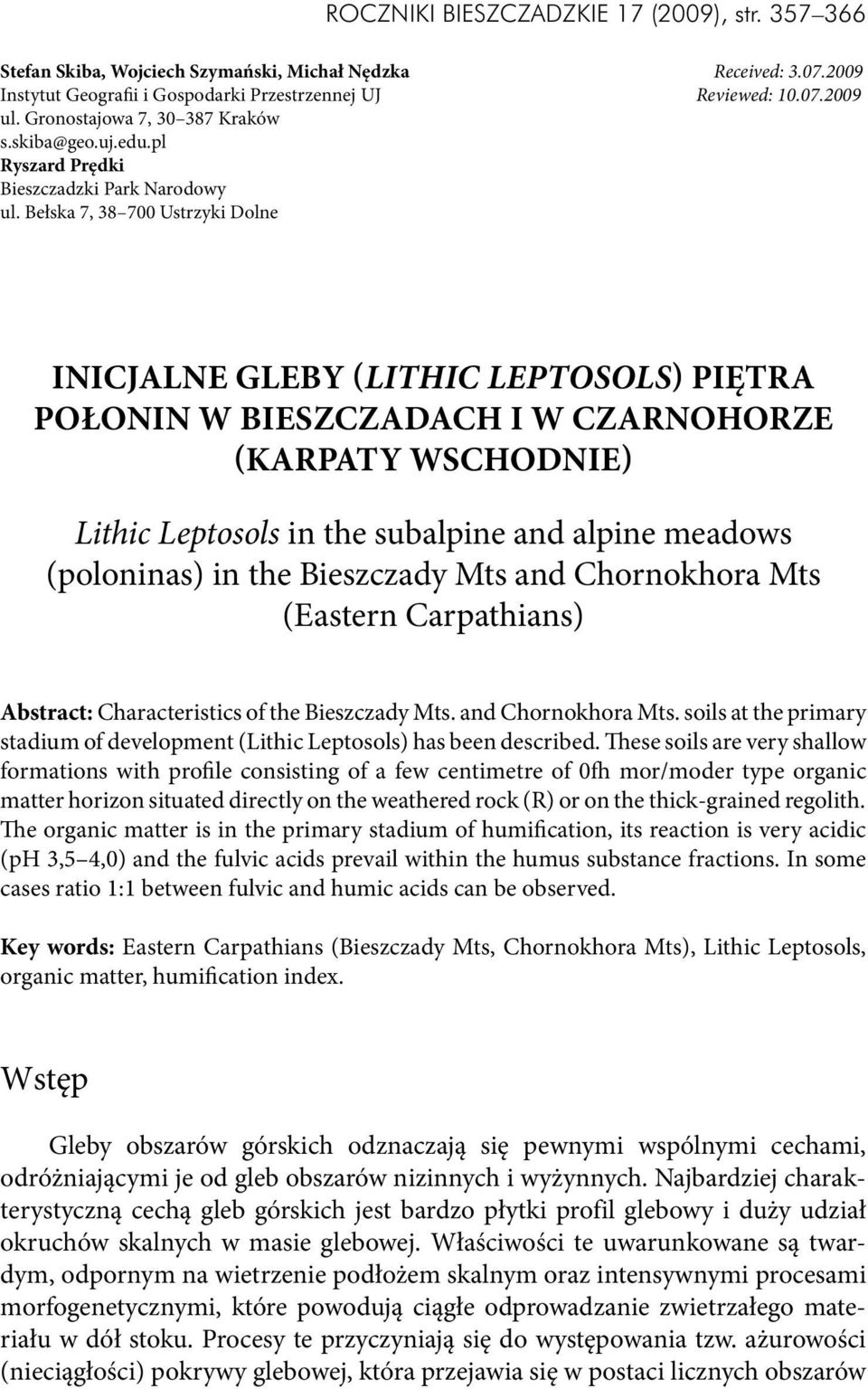 Bełska 7, 38 700 Ustrzyki Dolne INICJALNE GLEBY (Lithic Leptosols) PIĘTRA POŁONIN W BIESZCZADACH I W CZARNOHORZE (KARPATY WSCHODNIE) Lithic Leptosols in the subalpine and alpine meadows (poloninas)