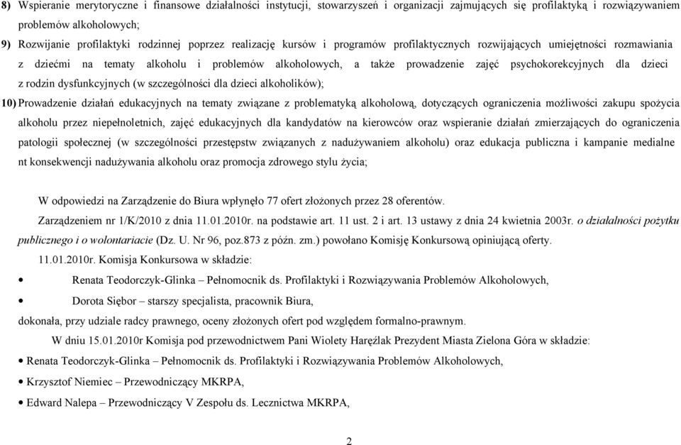 dzieci z rodzin dysfunkcyjnych (w szczególności dla dzieci alkoholików); ) Prowadzenie działań edukacyjnych na tematy związane z problematyką alkoholową, dotyczących ograniczenia możliwości zakupu