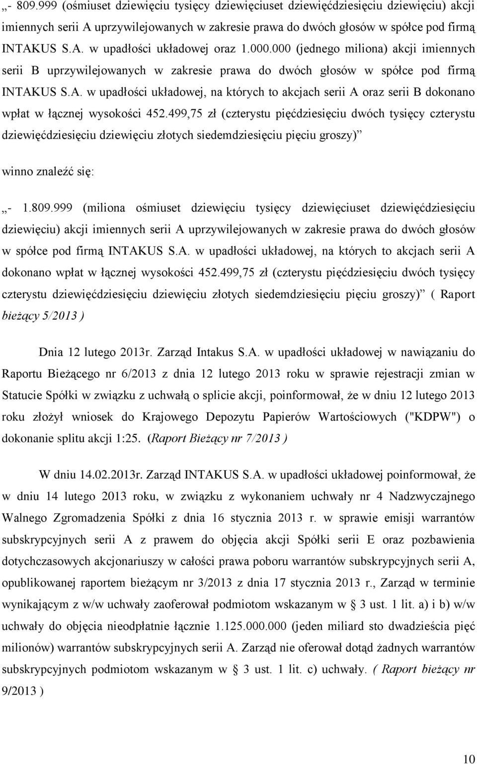US S.A. w upadłości układowej, na których to akcjach serii A oraz serii B dokonano wpłat w łącznej wysokości 452.