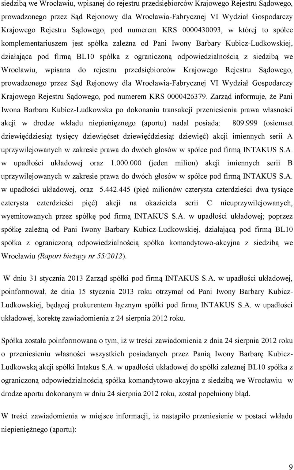 siedzibą we Wrocławiu, wpisana do rejestru przedsiębiorców Krajowego Rejestru Sądowego, prowadzonego przez Sąd Rejonowy dla Wrocławia-Fabrycznej VI Wydział Gospodarczy Krajowego Rejestru Sądowego,