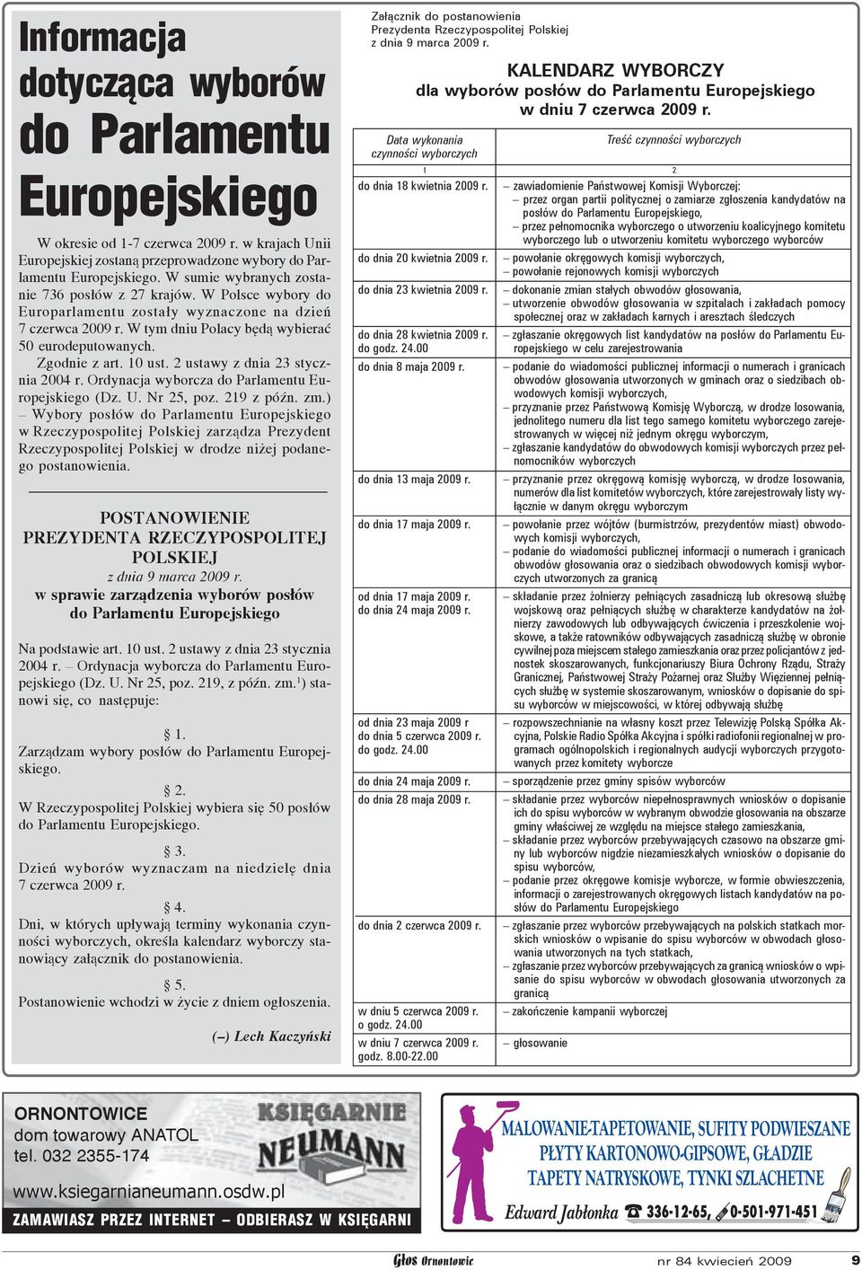 do dnia 23 kwietnia 2009 r. do dnia 28 kwietnia 2009 r. do godz. 24.00 do dnia 8 maja 2009 r. do dnia 13 maja 2009 r. do dnia 17 maja 2009 r. od dnia 17 maja 2009 r. do dnia 24 maja 2009 r.