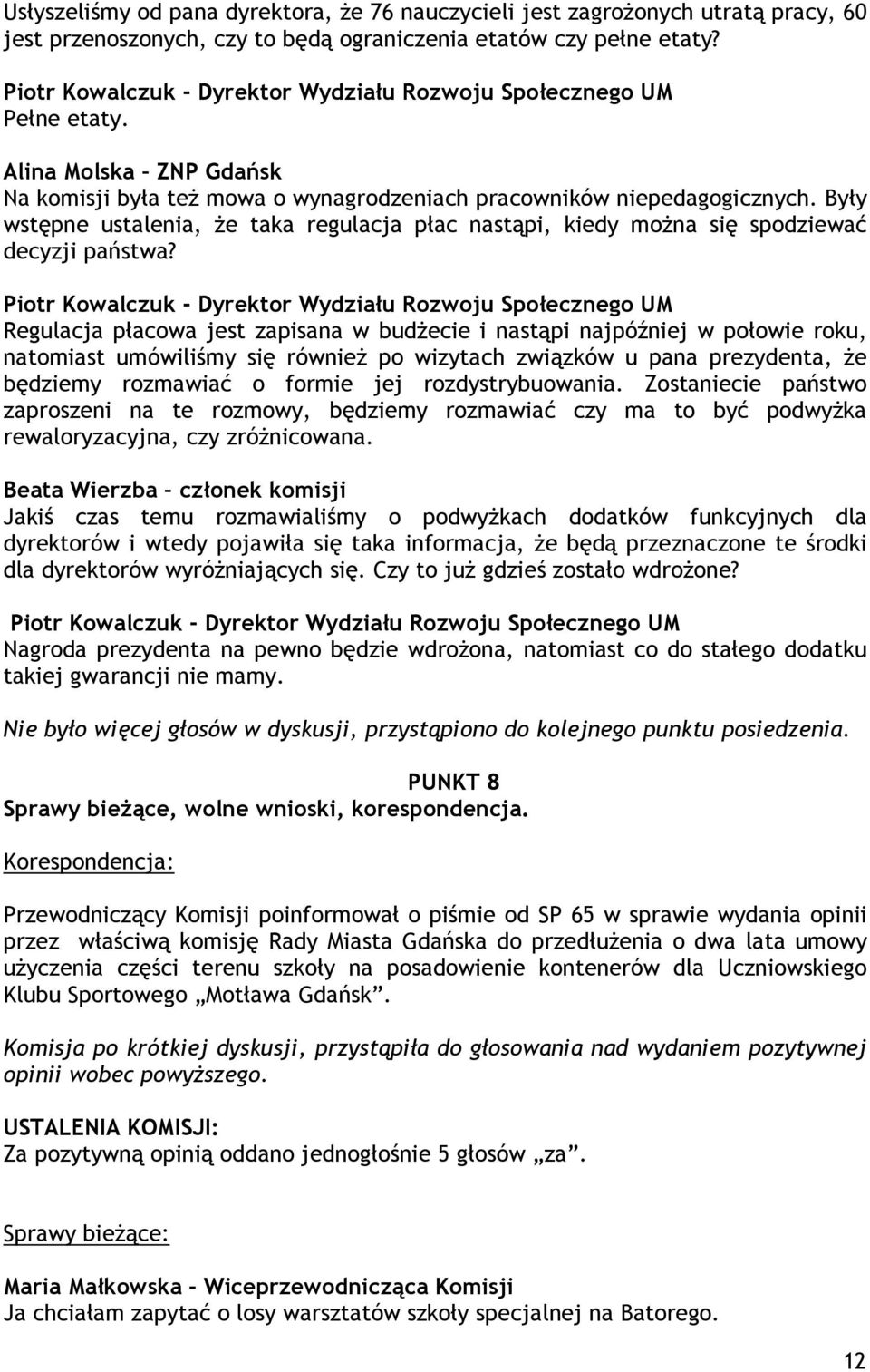 Były wstępne ustalenia, Ŝe taka regulacja płac nastąpi, kiedy moŝna się spodziewać decyzji państwa?