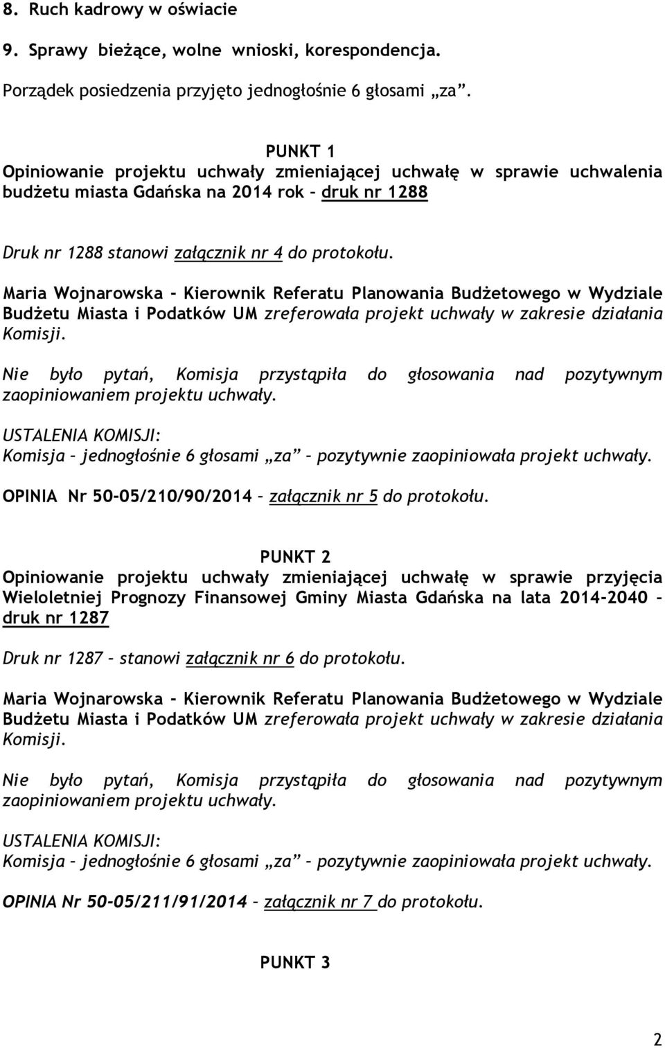 Maria Wojnarowska - Kierownik Referatu Planowania BudŜetowego w Wydziale BudŜetu Miasta i Podatków UM zreferowała projekt uchwały w zakresie działania Komisji.