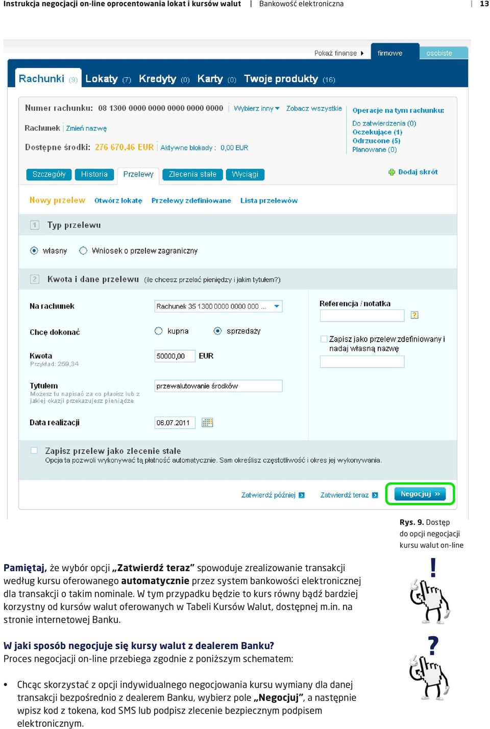 elektronicznej dla transakcji o takim nominale. W tym przypadku będzie to kurs równy bądź bardziej korzystny od kursów walut oferowanych w Tabeli Kursów Walut, dostępnej m.in. na stronie internetowej Banku.