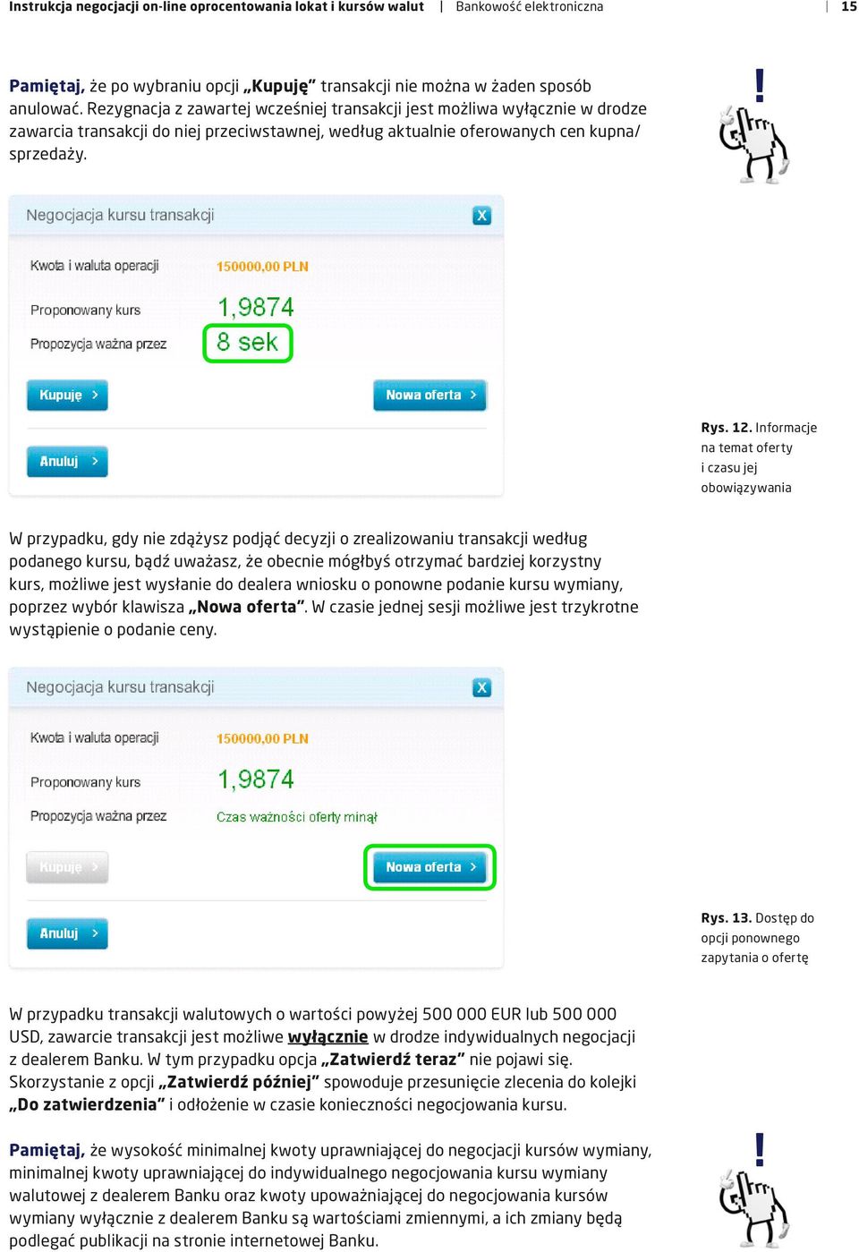 Informacje na temat oferty i czasu jej obowiązywania W przypadku, gdy nie zdążysz podjąć decyzji o zrealizowaniu transakcji według podanego kursu, bądź uważasz, że obecnie mógłbyś otrzymać bardziej