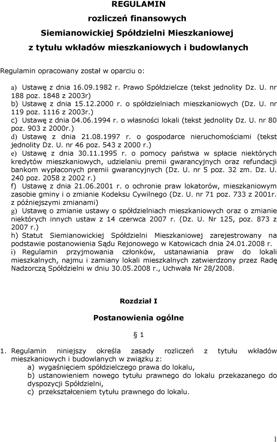 o własności lokali (tekst jednolity Dz. U. nr 80 poz. 903 z 2000r.) d) Ustawę z dnia 21.08.1997 r. o gospodarce nieruchomościami (tekst jednolity Dz. U. nr 46 poz. 543 z 2000 r.) e) Ustawę z dnia 30.